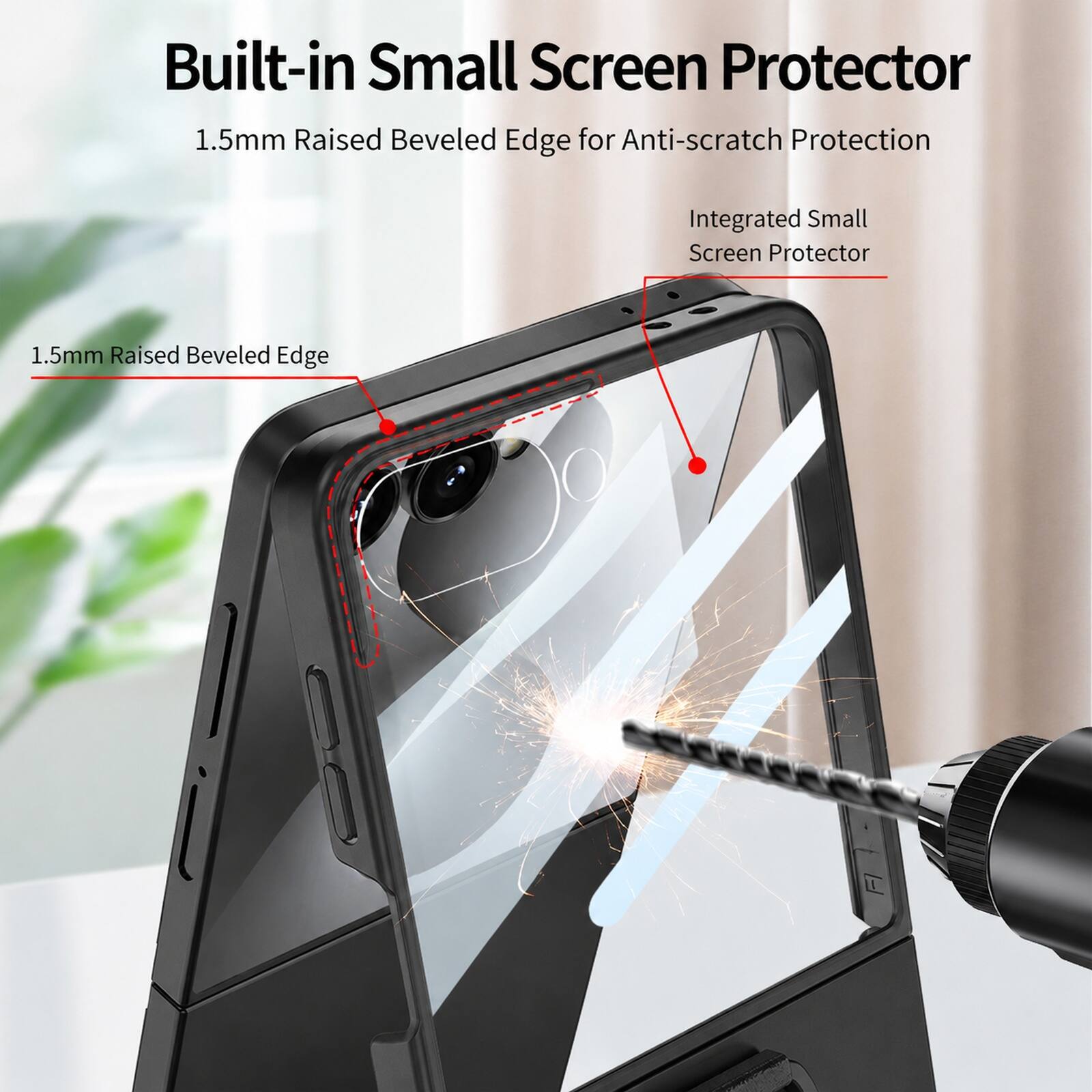 Built-in Small Screen Protector  
1.5mm Raised Beveled Edge for Anti-scratch Protection  
Integrated Small Screen Protector  
1.5mm Raised Beveled Edge