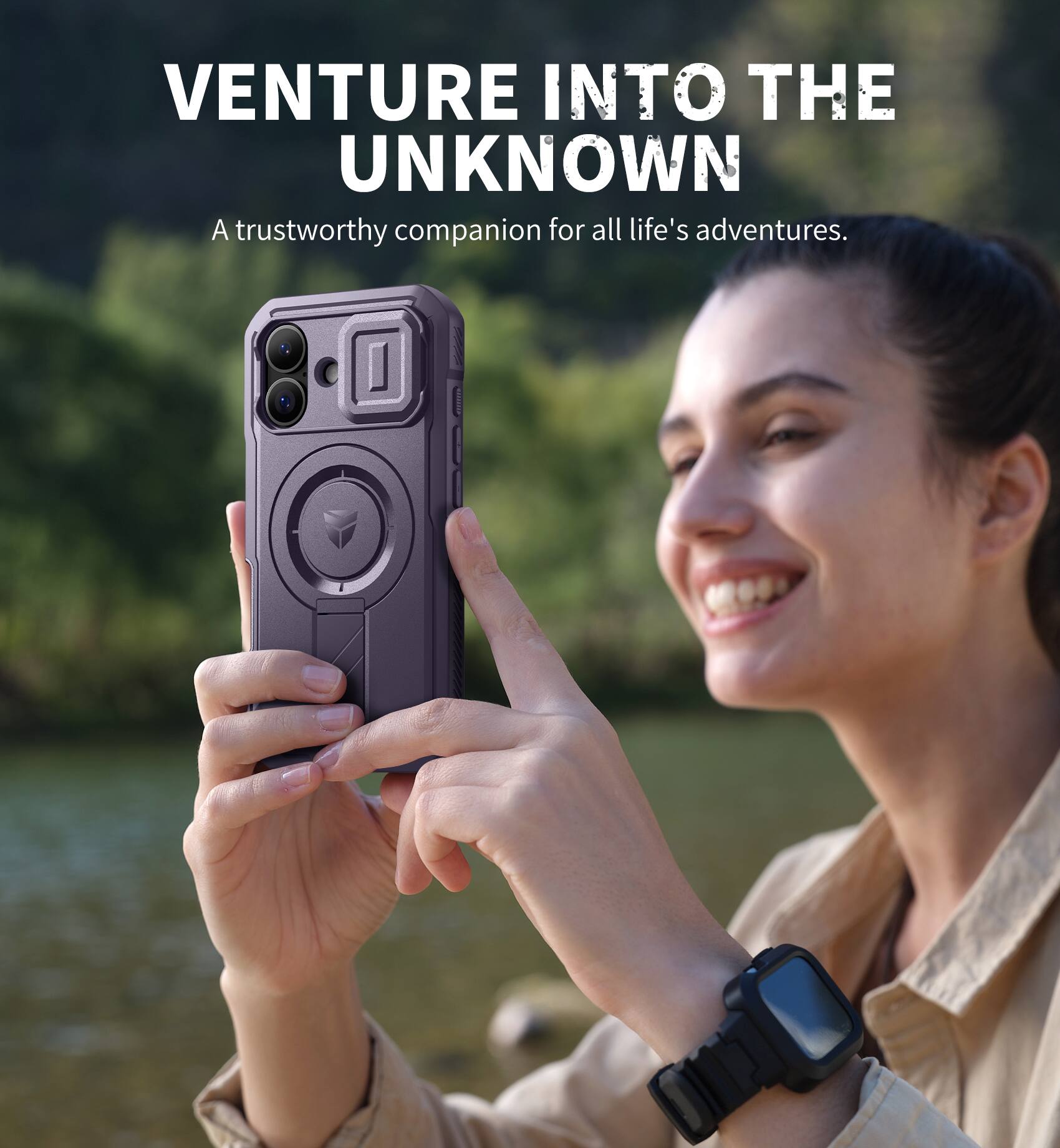 VENTURE INTO THE UNKNOWN  
A trustworthy companion for all life's adventures.