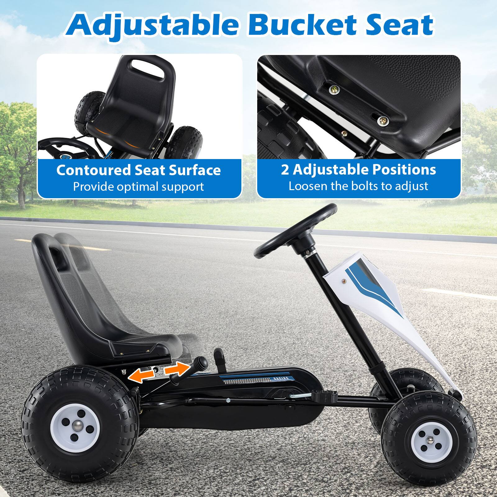 Adjustable Bucket Seat

Contoured Seat Surface  
Provide optimal support

2 Adjustable Positions  
Loosen the bolts to adjust