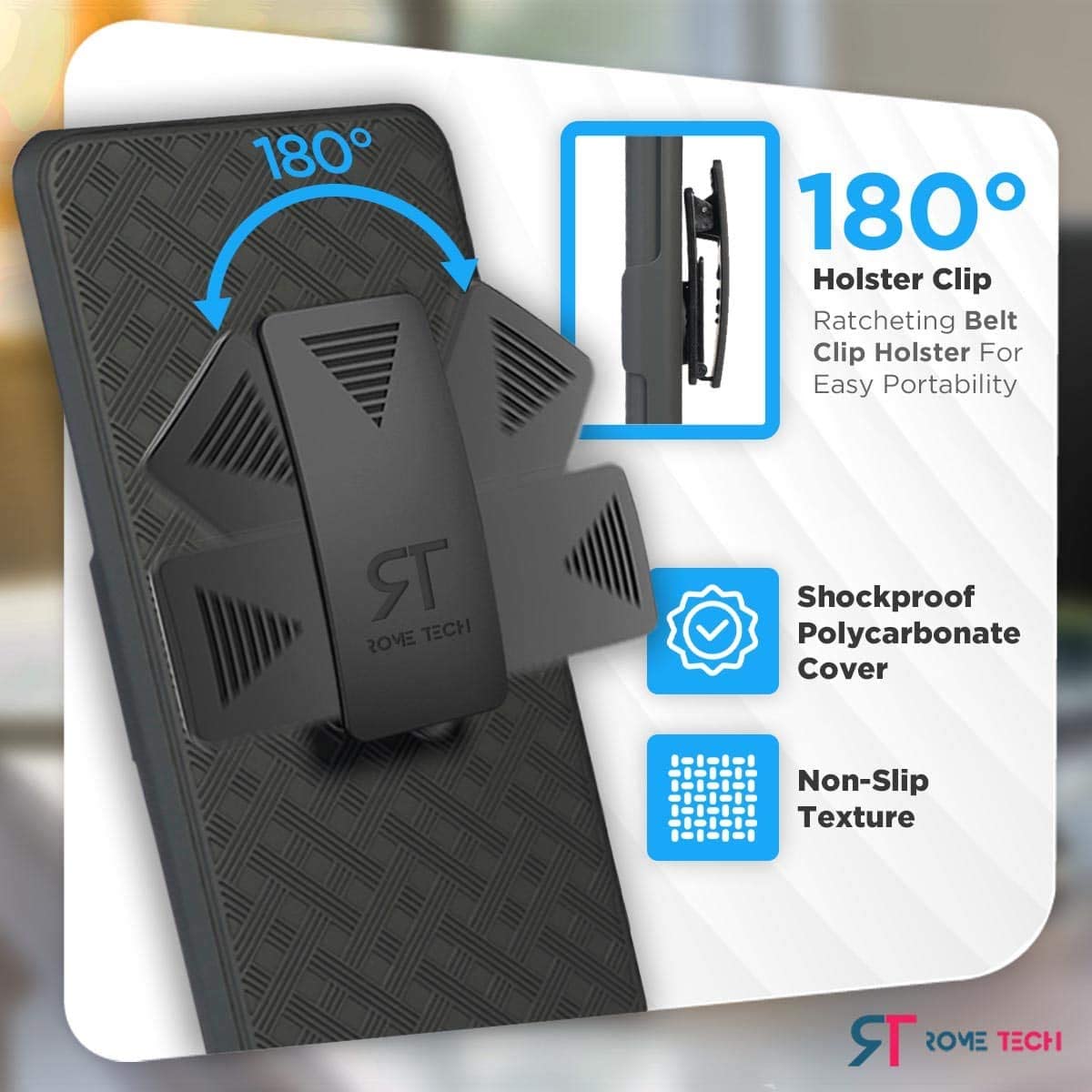 180° Holster Clip Ratcheting Belt Clip Holster For Easy Portability  
Shockproof Polycarbonate Cover  
Non-Slip Texture  
ROVE TECH