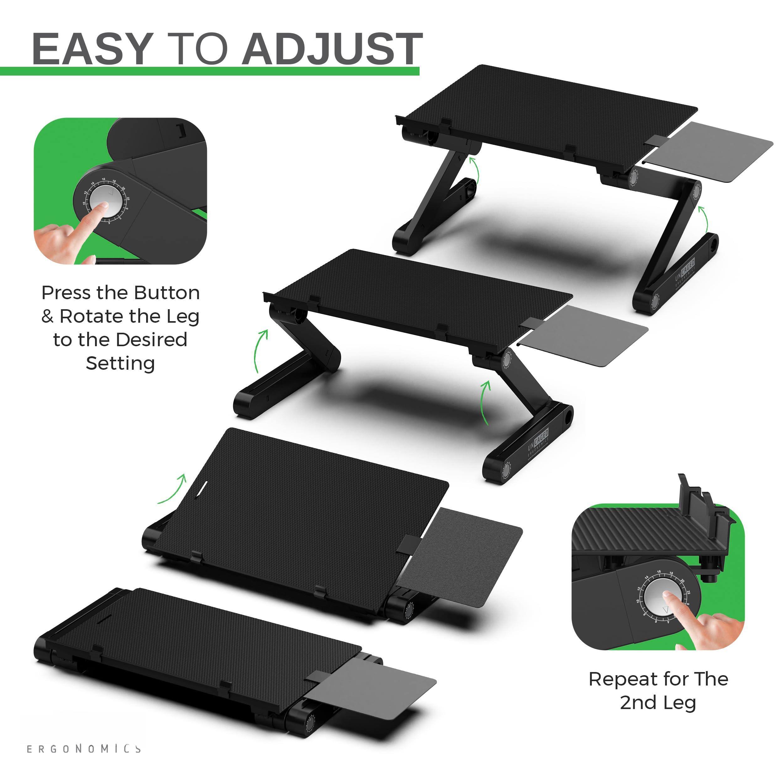 EASY TO ADJUST

Press the Button & Rotate the Leg to the Desired Setting

Repeat for The 2nd Leg

ERGONOMICS
