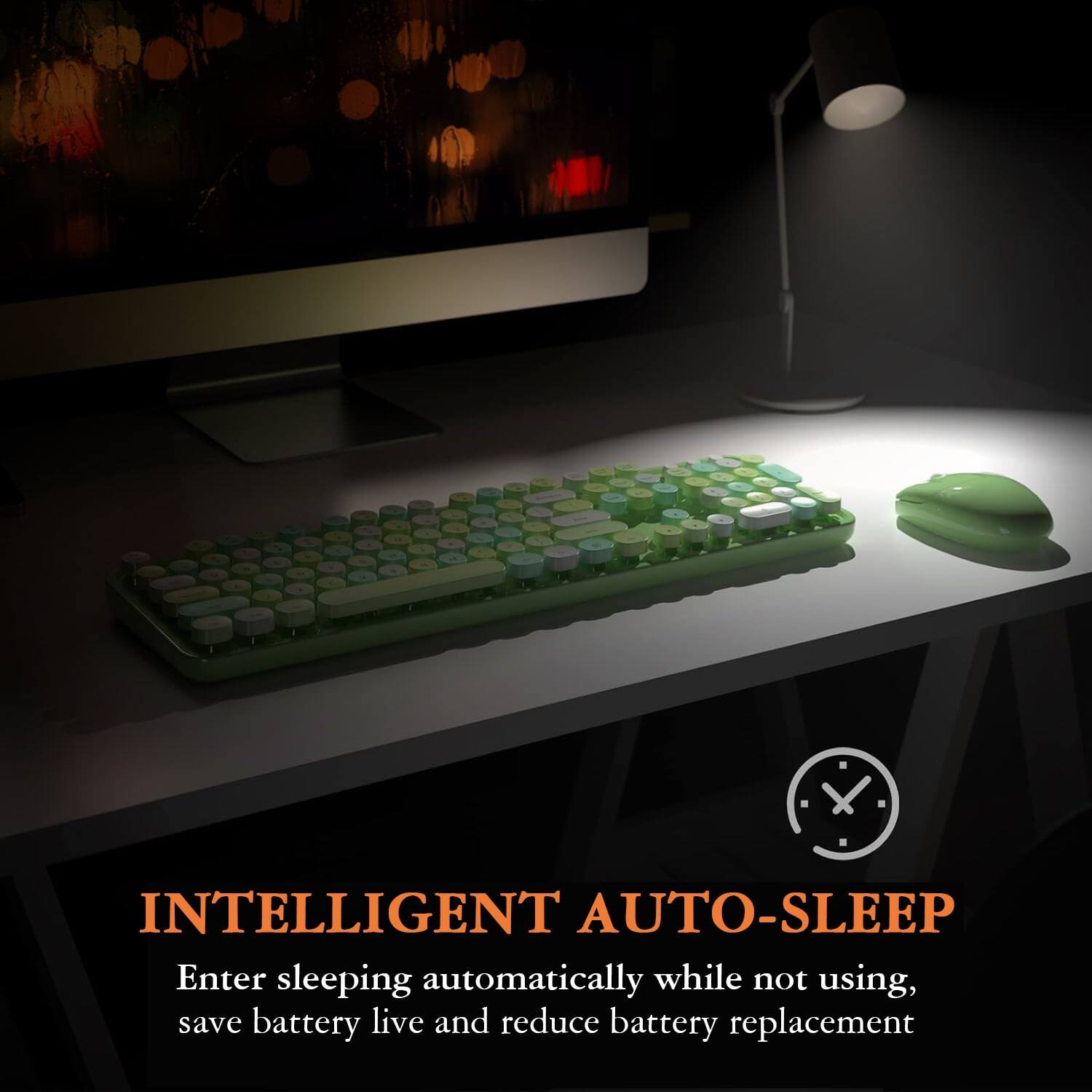INTELLIGENT AUTO-SLEEP  
Enter sleeping automatically while not using, save battery life and reduce battery replacement