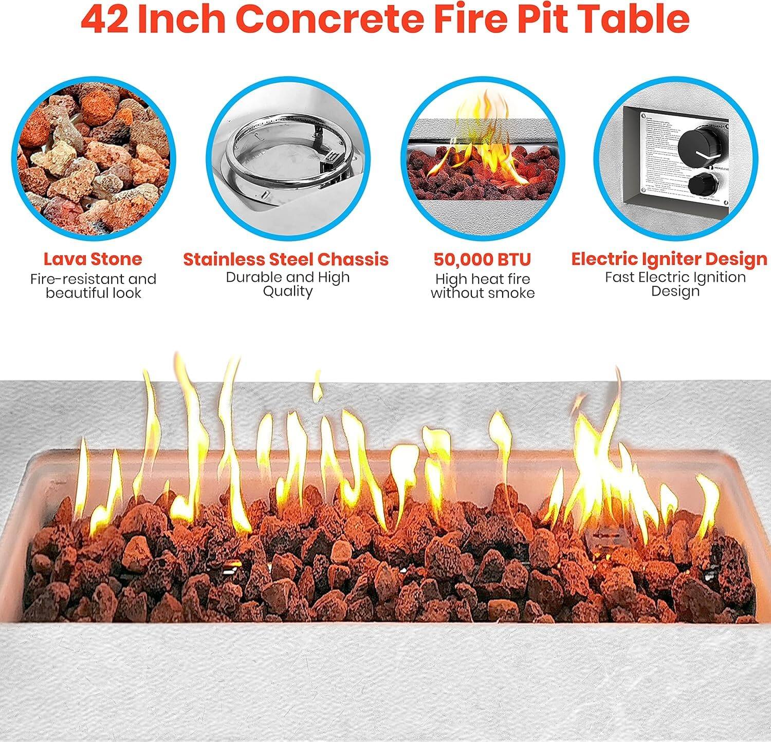 42 Inch Concrete Fire Pit Table

- Lava Stone
  - Fire-resistant and beautiful look

- Stainless Steel Chassis
  - Durable and High Quality

- 50,000 BTU
  - High heat fire without smoke

- Electric Igniter Design
  - Fast Electric Ignition Design