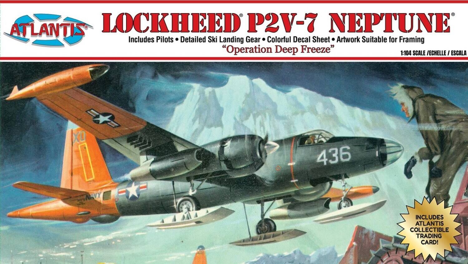 ATLANTIS LOCKHEED P2V-7 NEPTUNE  
Includes Pilots • Detailed Ski Landing Gear • Colorful Decal Sheet • Artwork Suitable for Framing  
"Operation Deep Freeze"  
1:104 SCALE / ECHELLE / ESCALA  

436  

INCLUDES ATLANTIS COLLECTIBLE TRADING CARD!