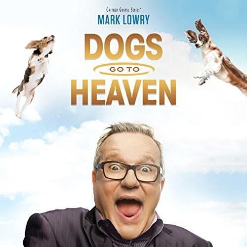 Mark Lowry - Dogs Go To Heaven   - COMPACT DISCS [CD] price history on PriceWatchPro