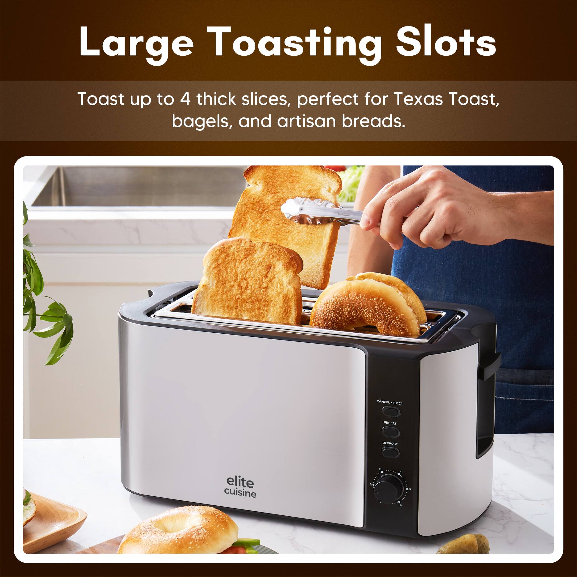 Large Toasting Slots  
Toast up to 4 thick slices, perfect for Texas Toast, bagels, and artisan breads.  
CTSE 5m - elite cuisine