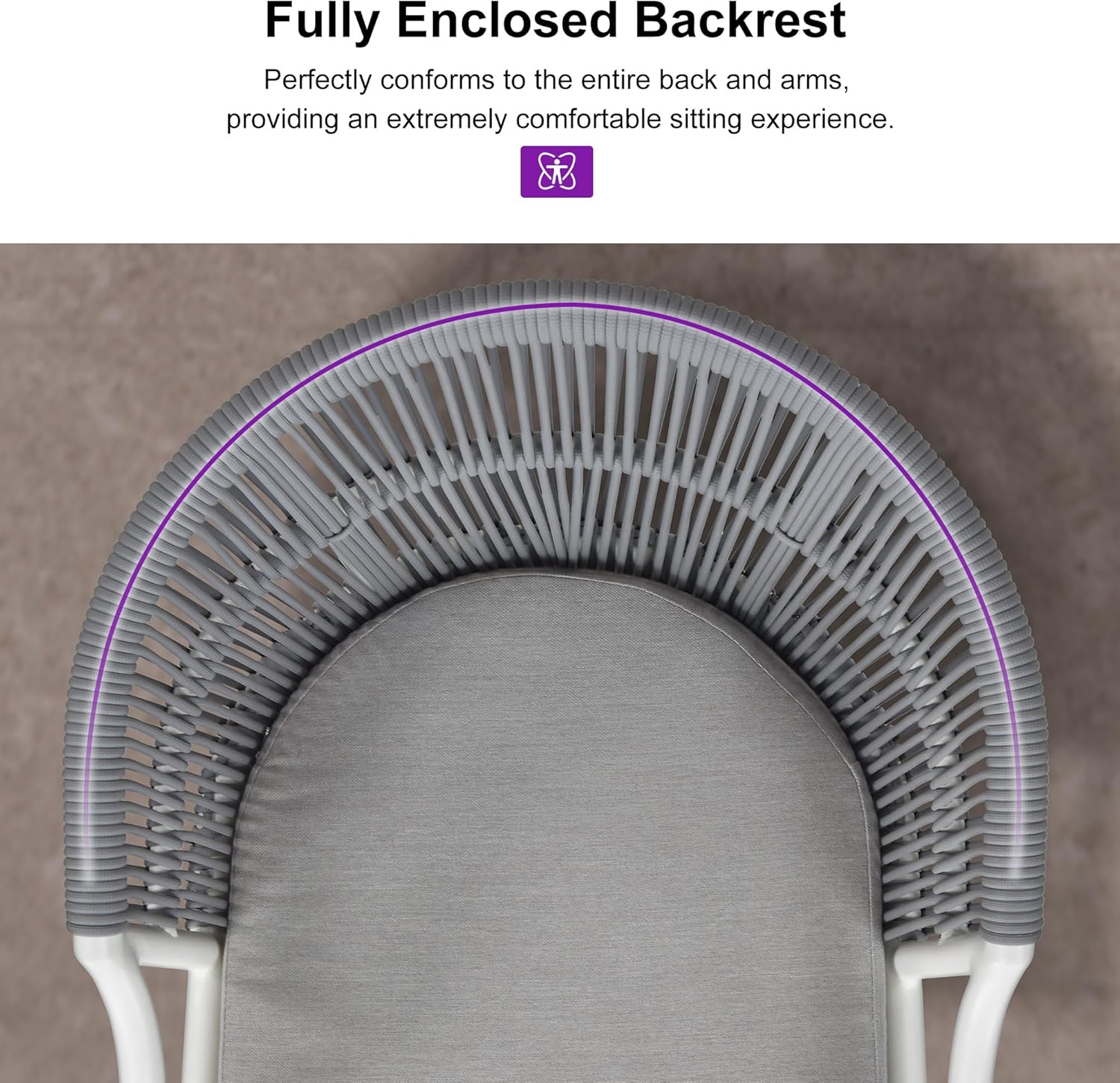 Fully Enclosed Backrest  
Perfectly conforms to the entire back and arms, providing an extremely comfortable sitting experience.