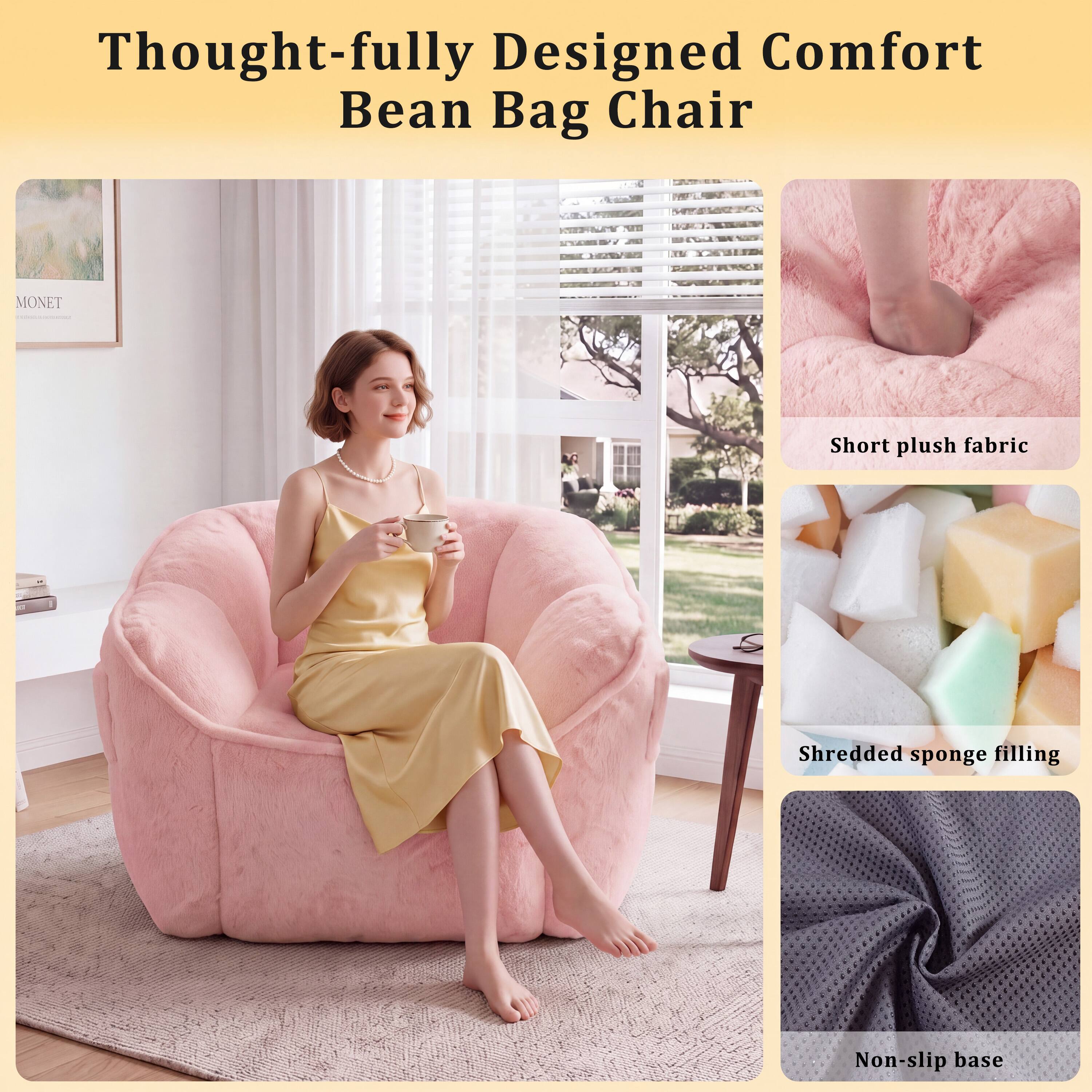 Thought-fully Designed Comfort Bean Bag Chair

- Short plush fabric
- Shredded sponge filling
- Non-slip base