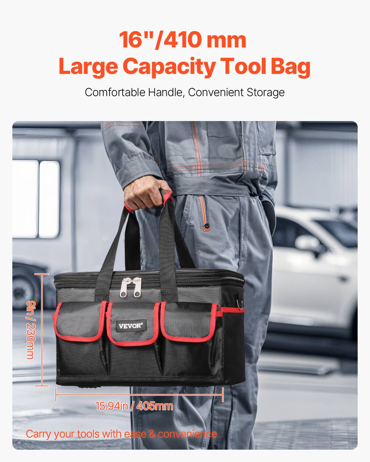 16"/410 mm  
Large Capacity Tool Bag  
Comfortable Handle, Convenient Storage  

9in / 230mm  
15.94in / 405mm  

Carry your tools with ease & convenience