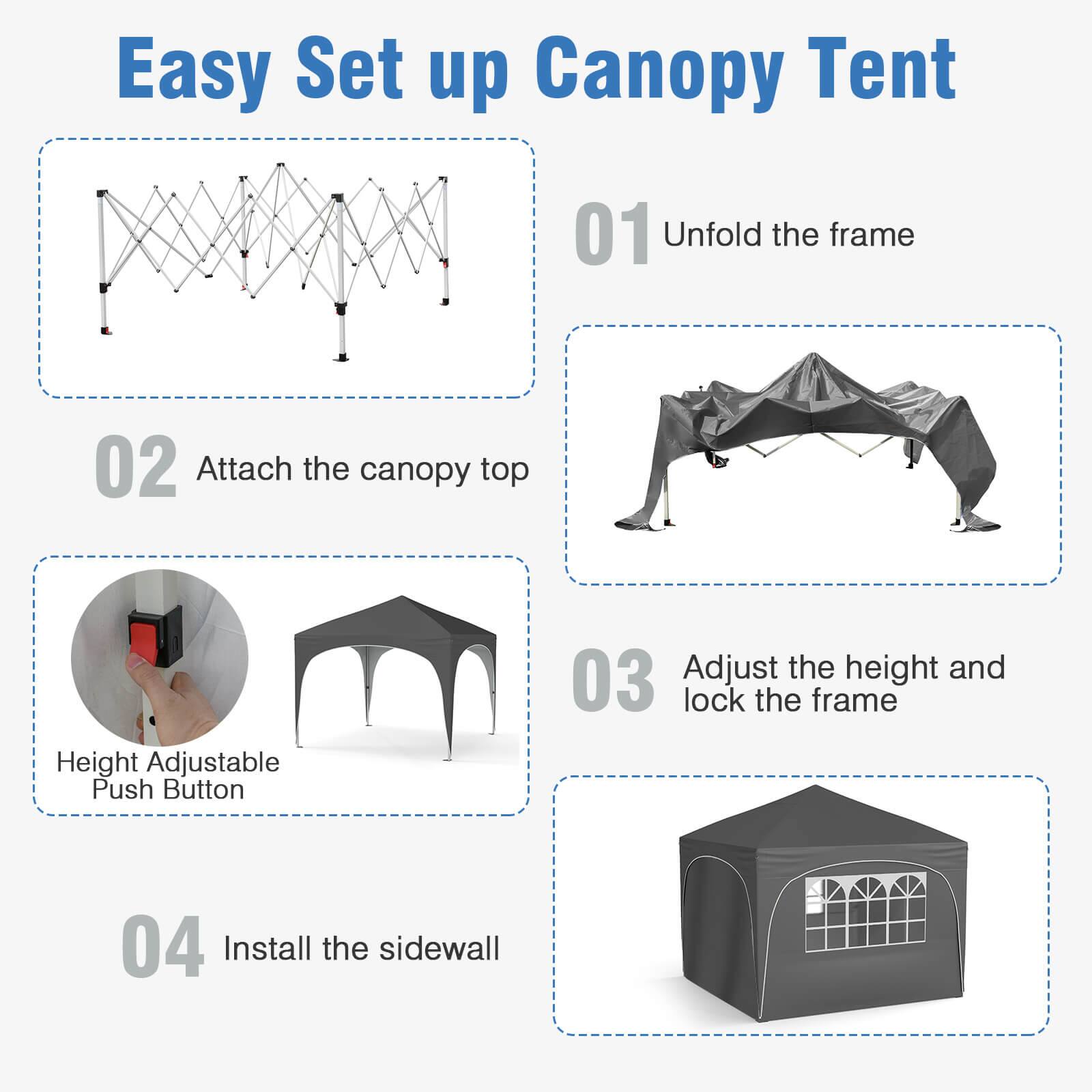 Easy Set up Canopy Tent
01 Unfold the frame
02 Attach the canopy top
03 Adjust the height and lock the frame
04 Install the sidewall
Height Adjustable Push Button