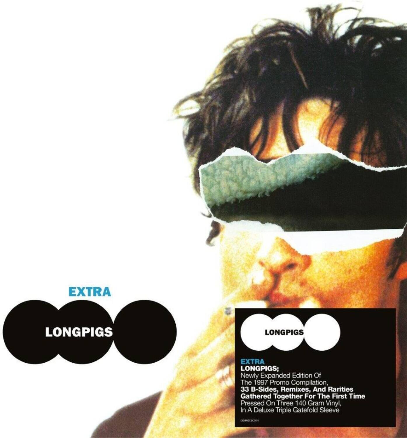 EXTRA  
LONGPIGS  
LONGPIGS  
LONGPIGS  

LONGPIGS  
EXTRA LONGPIGS;  
Newly Expanded Edition Of The 1997 Promo Compilation, 33 B-Sides, Remixes, And Rarities Gathered Together For The First Time Pressed On Three 140 Gram Vinyl, In A Deluxe Triple Gatefold Sleeve