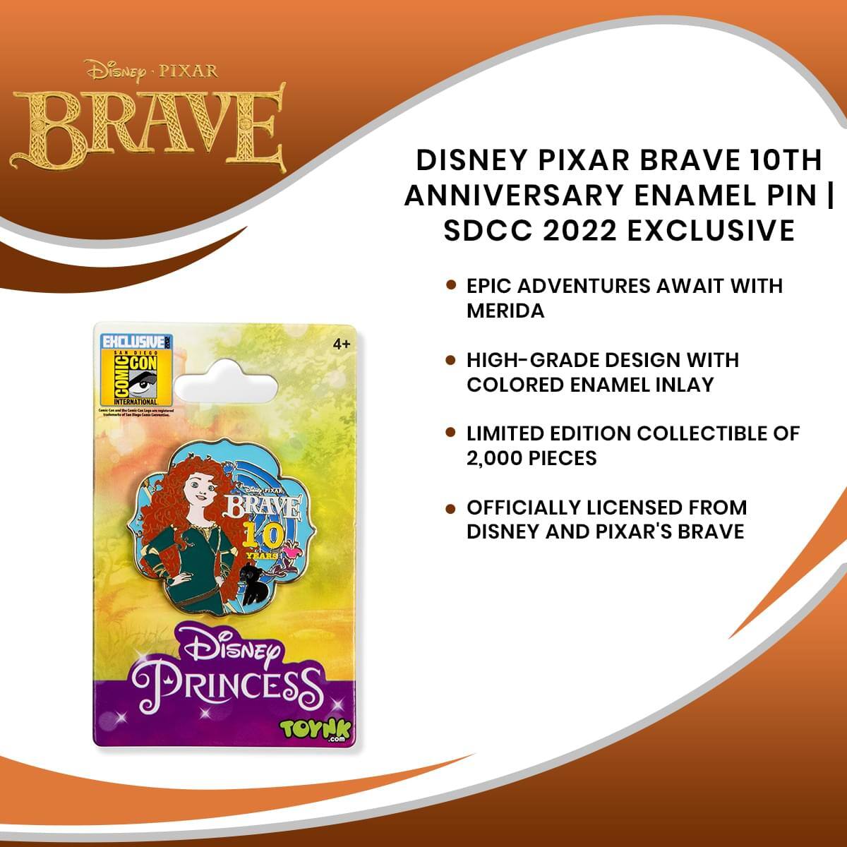 Disney Pixar Brave 10th Anniversary Enamel Pin | SDCC 2022 Exclusive

- Epic Adventures Await with Merida
- High-Grade Design with Colored Enamel Inlay
- Limited Edition Collectible of 2,000 Pieces
- Officially Licensed from Disney and Pixar's Brave

Disney Princess ToyHax