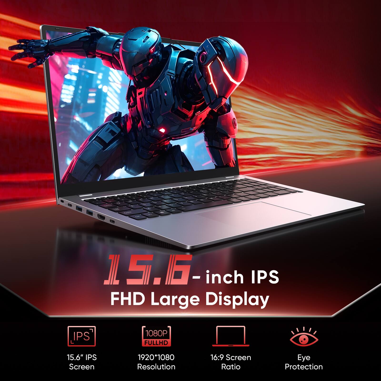 - 15.6-inch IPS FHD Large Display
- IPS L
- 1080P FULLHD
- 15.6" IPS Screen
- 1920*1080 Resolution
- 16:9 Screen Ratio
- Eye Protection