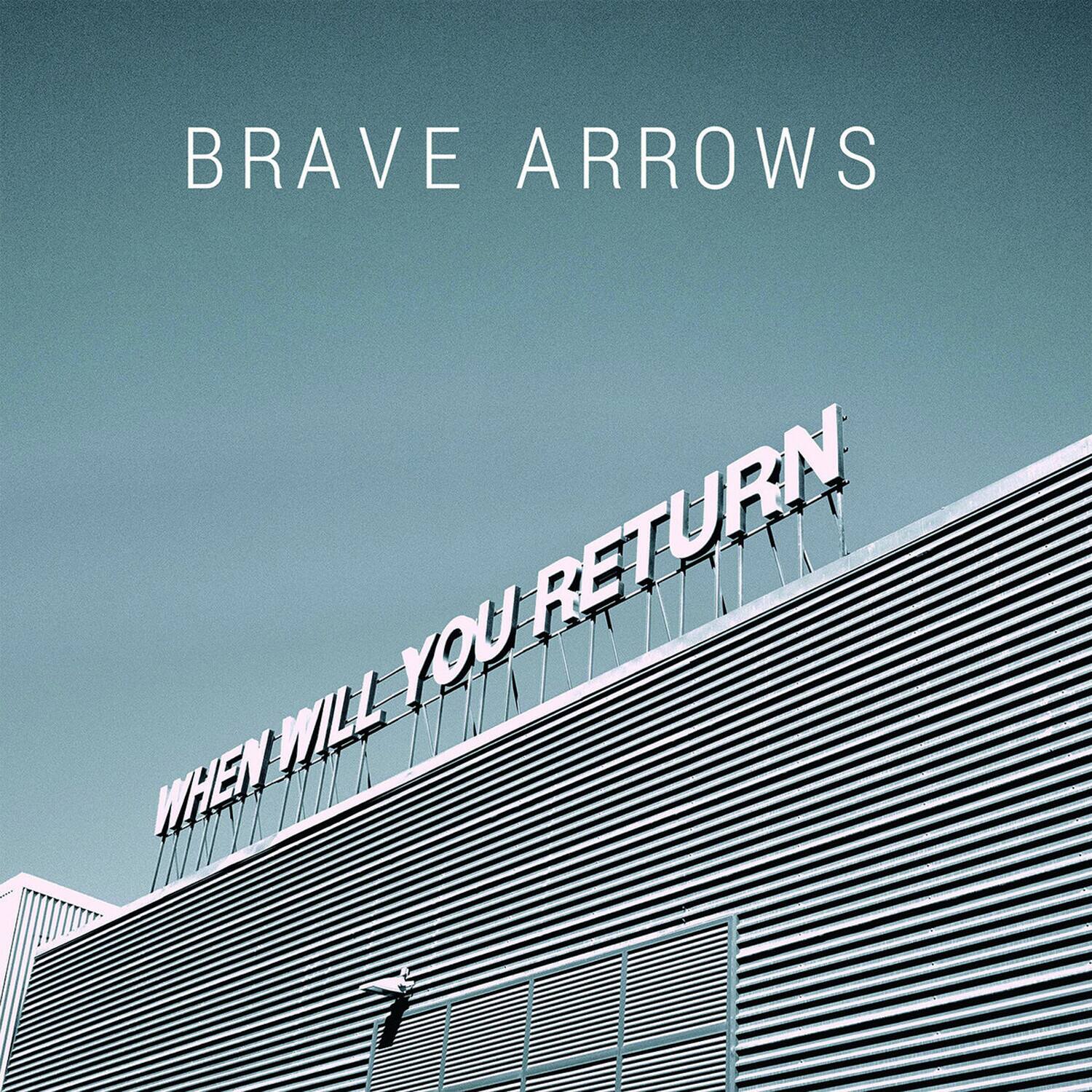 BRAVE ARROWS  
WHEN WILL YOU RETURN