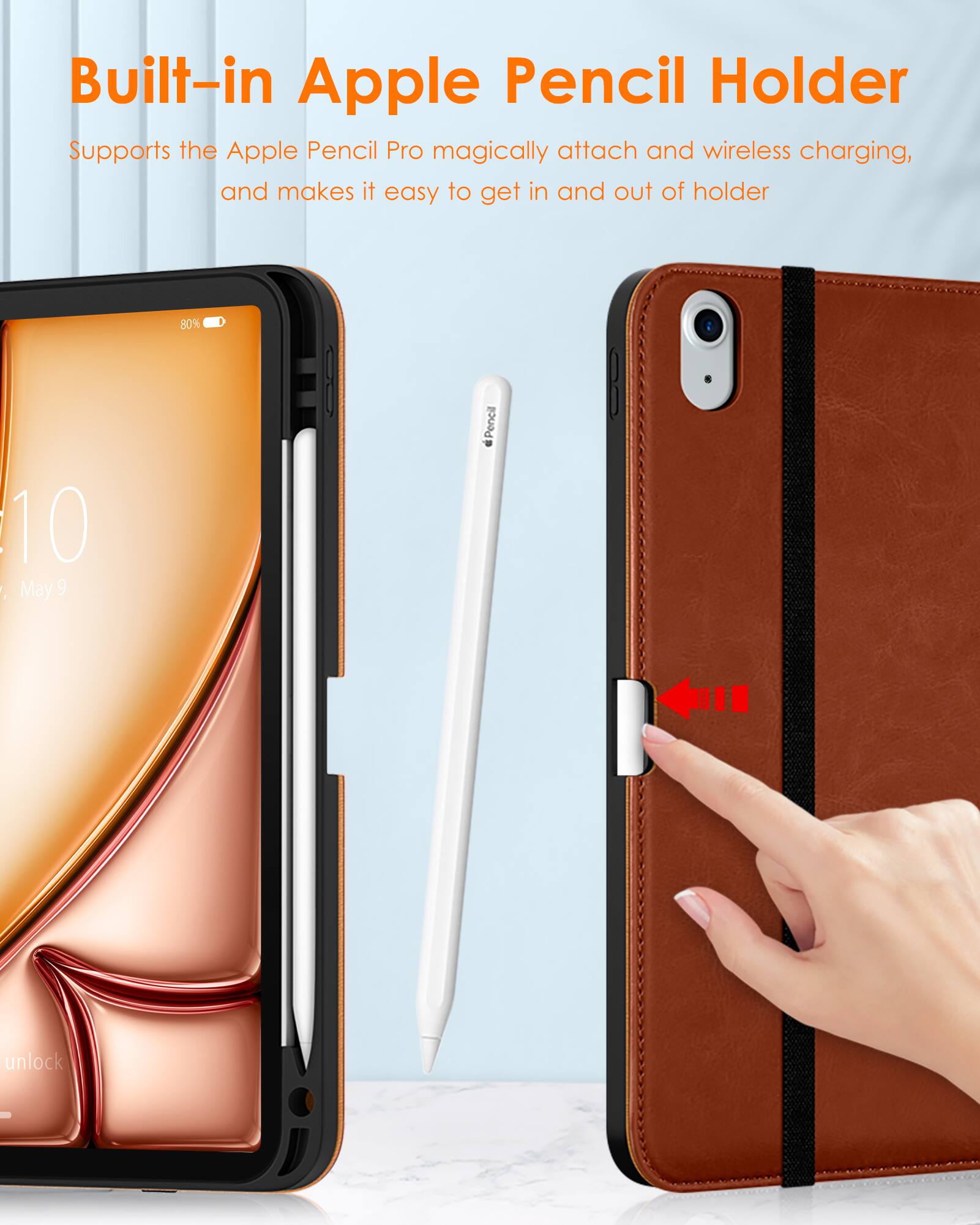Built-in Apple Pencil Holder  
Supports the Apple Pencil Pro magically attach and wireless charging, and makes it easy to get in and out of holder
