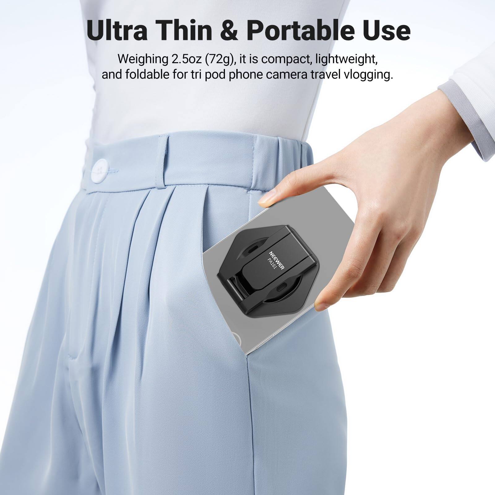 Ultra Thin & Portable Use  
Weighing 2.5oz (72g), it is compact, lightweight, and foldable for tripod phone camera travel vlogging.
