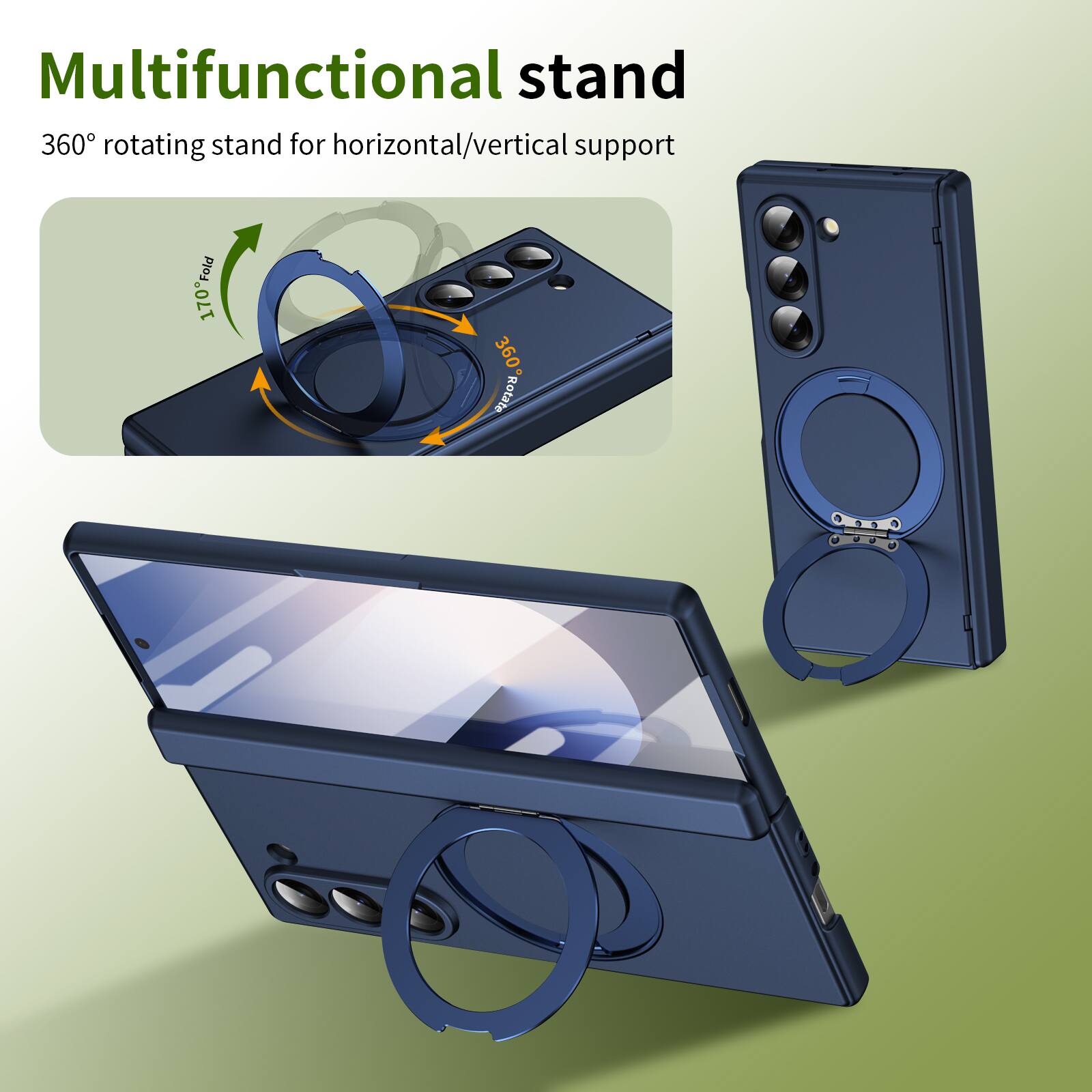 Multifunctional stand  
360° rotating stand for horizontal/vertical support  
170° Fold  
360° Rotate