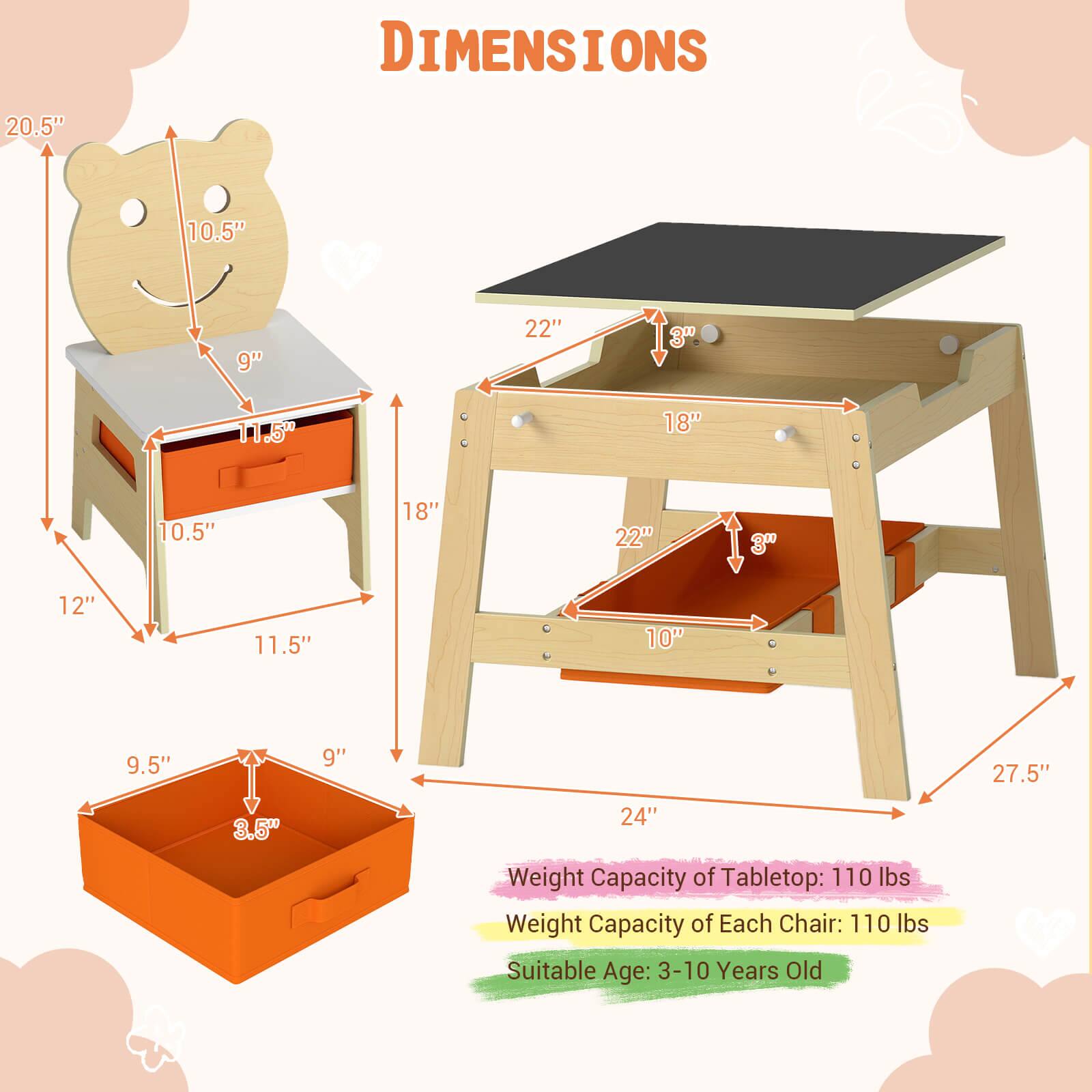 DIMENSIONS  
20.5" 10.5" 9" 22" 3" 11.5" 18" 10.5" 18" 22" 3" 12" 11.5" 10" 9.5" 9" 27.5" 3.5" 24"  

Weight Capacity of Tabletop: 110 lbs  
Weight Capacity of Each Chair: 110 lbs  
Suitable Age: 3-10 Years Old