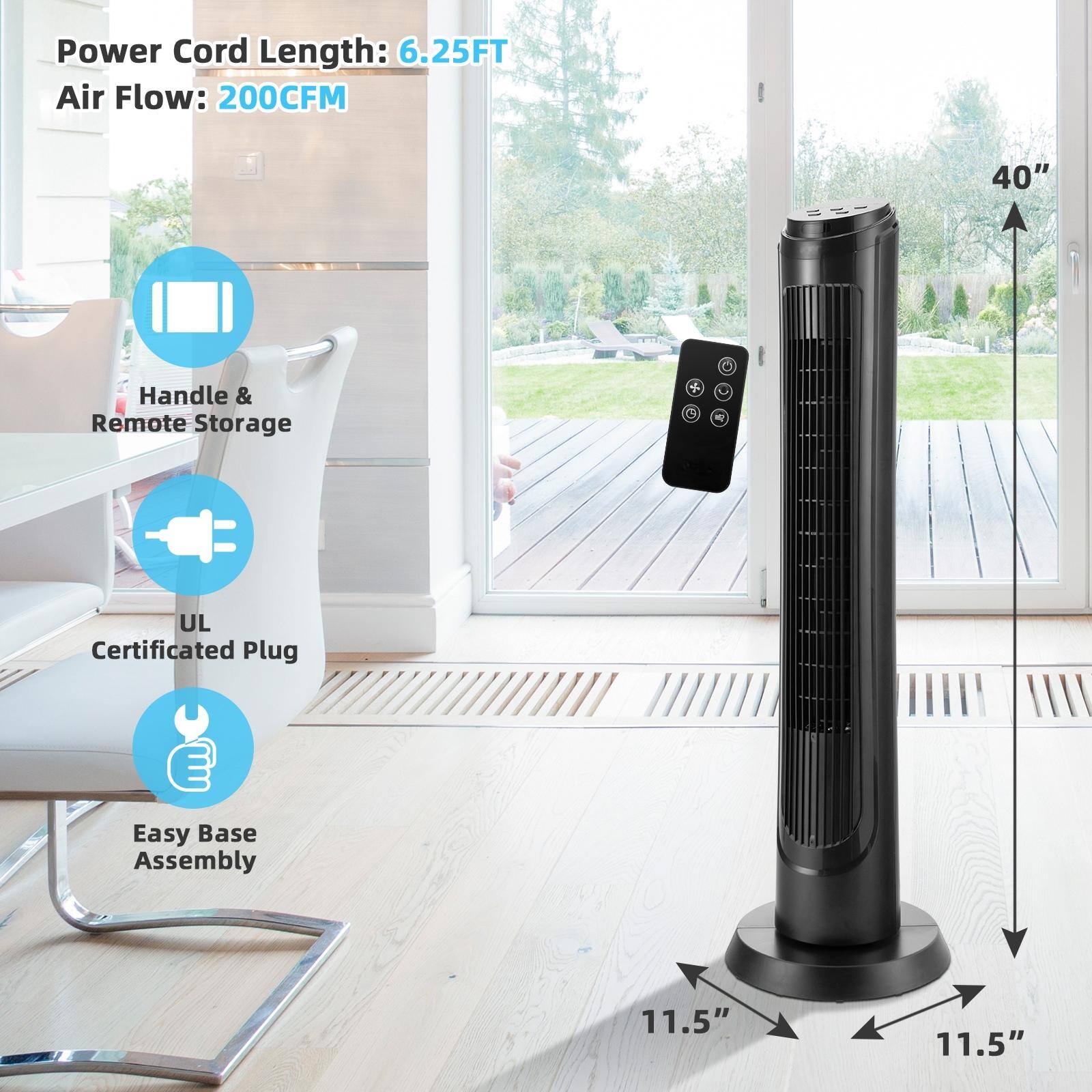 Power Cord Length: 6.25FT  
Air Flow: 200CFM  

40"  
11.5"  
11.5"  

Handle & Remote Storage  
UL Certificated Plug  
Easy Base Assembly