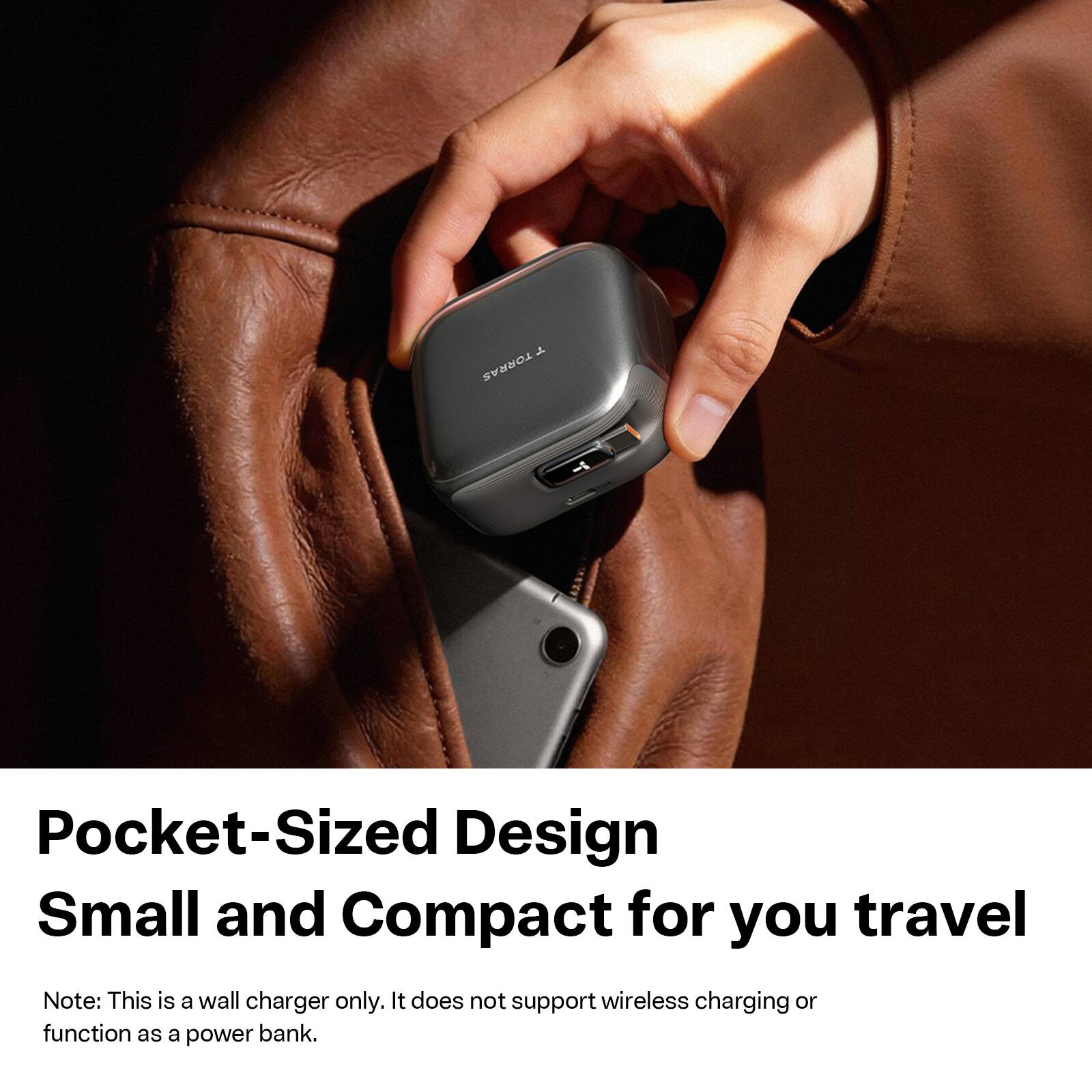 Y TORRAS

Pocket-Sized Design Small and Compact for you travel

Note: This is a wall charger only. It does not support wireless charging or function as a power bank.
