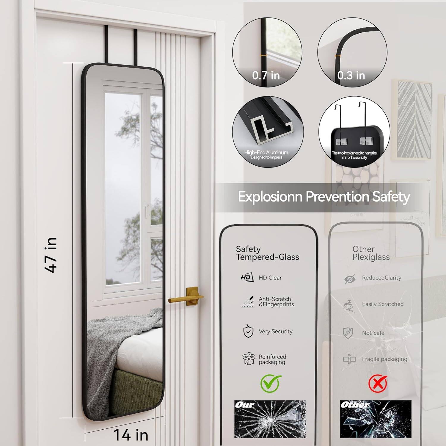 0.7 in  
0.3 in  

High-End Aluminum  
Designed to Impress  

The two hooks are hidden through the mirror horizontally  

Explosion Prevention Safety  

Safety Tempered-Glass  
HD Clear  
Anti-Scratch & Fingerprints  
Very Security  
Reinforced packaging  

Other Plexiglass  
Reduced Clarity  
Easily Scratched  
Not Safe  
Fragile packaging  

Our  
Other