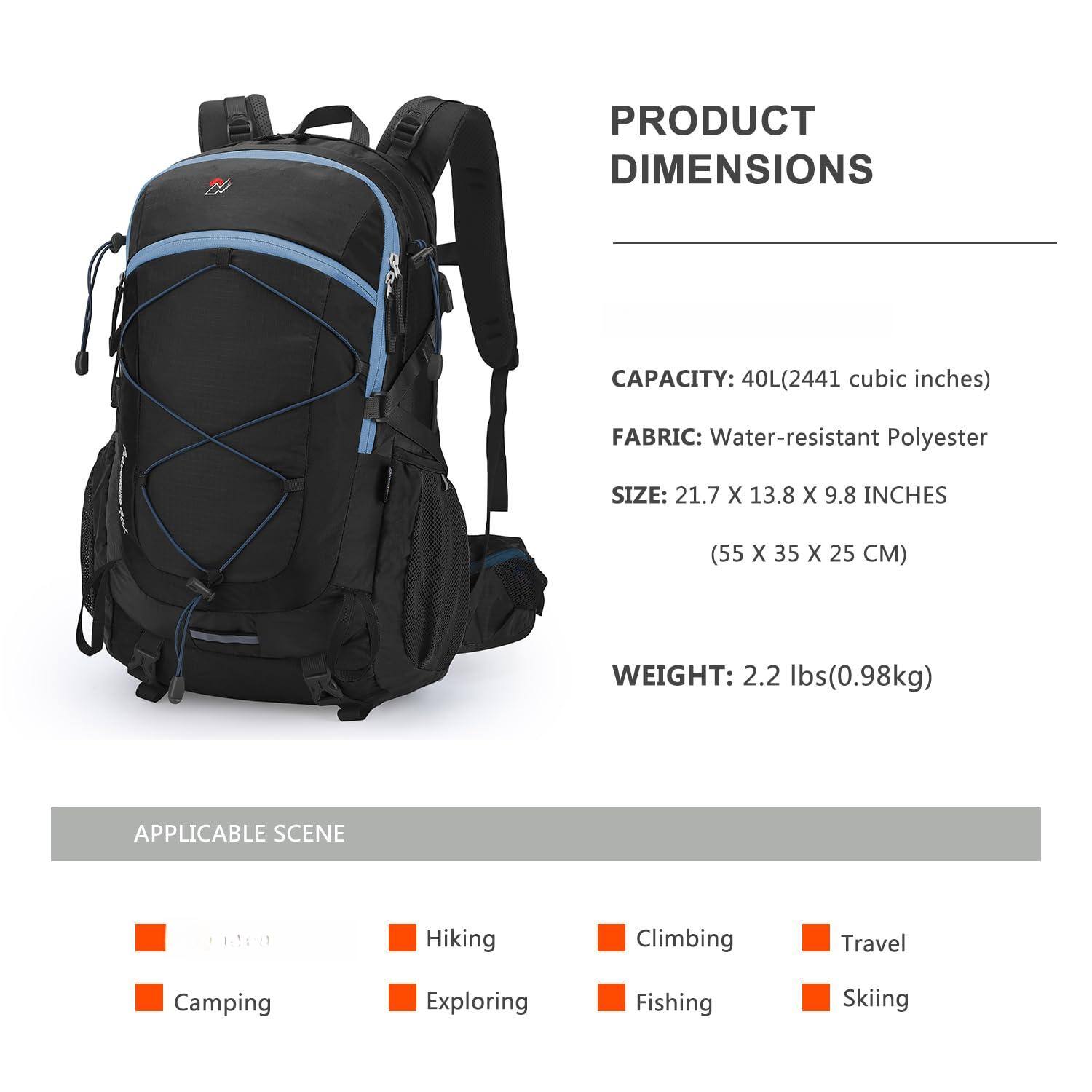 PRODUCT DIMENSIONS

CAPACITY: 40L (2441 cubic inches)

FABRIC: Water-resistant Polyester

SIZE: 21.7 x 13.8 x 9.8 inches (55 x 35 x 25 cm)

WEIGHT: 2.2 lbs (0.98 kg)

APPLICABLE SCENE

- Hiking
- Camping
- Exploring
- Climbing
- Travel
- Fishing
- Skiing