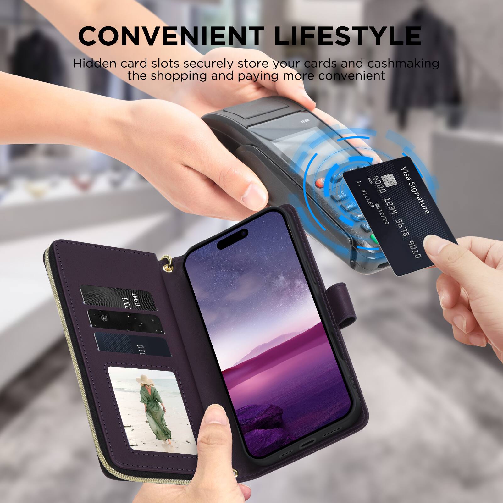 CONVENIENT LIFESTYLE  
Hidden card slots securely store your cards and cash, making the shopping and paying more convenient.