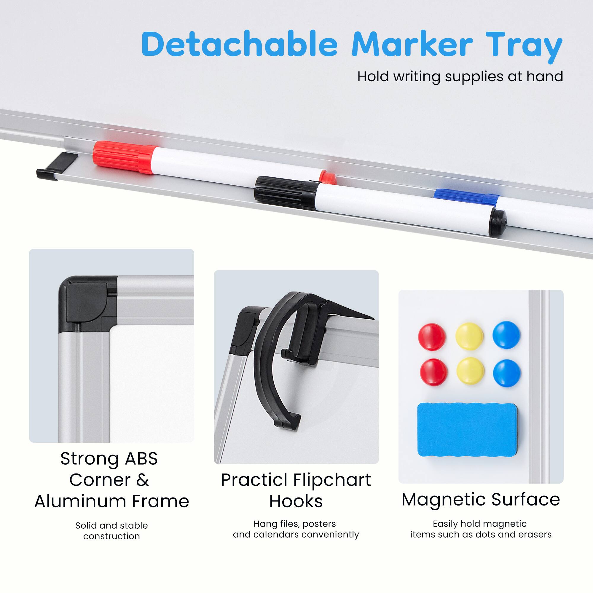 Detachable Marker Tray  
Hold writing supplies at hand  

Strong ABS Corner & Aluminum Frame  
Solid and stable construction  

Practical Flipchart Hooks  
Hang files, posters conveniently  

Magnetic Surface  
Easily hold magnetic items such as dots and erasers