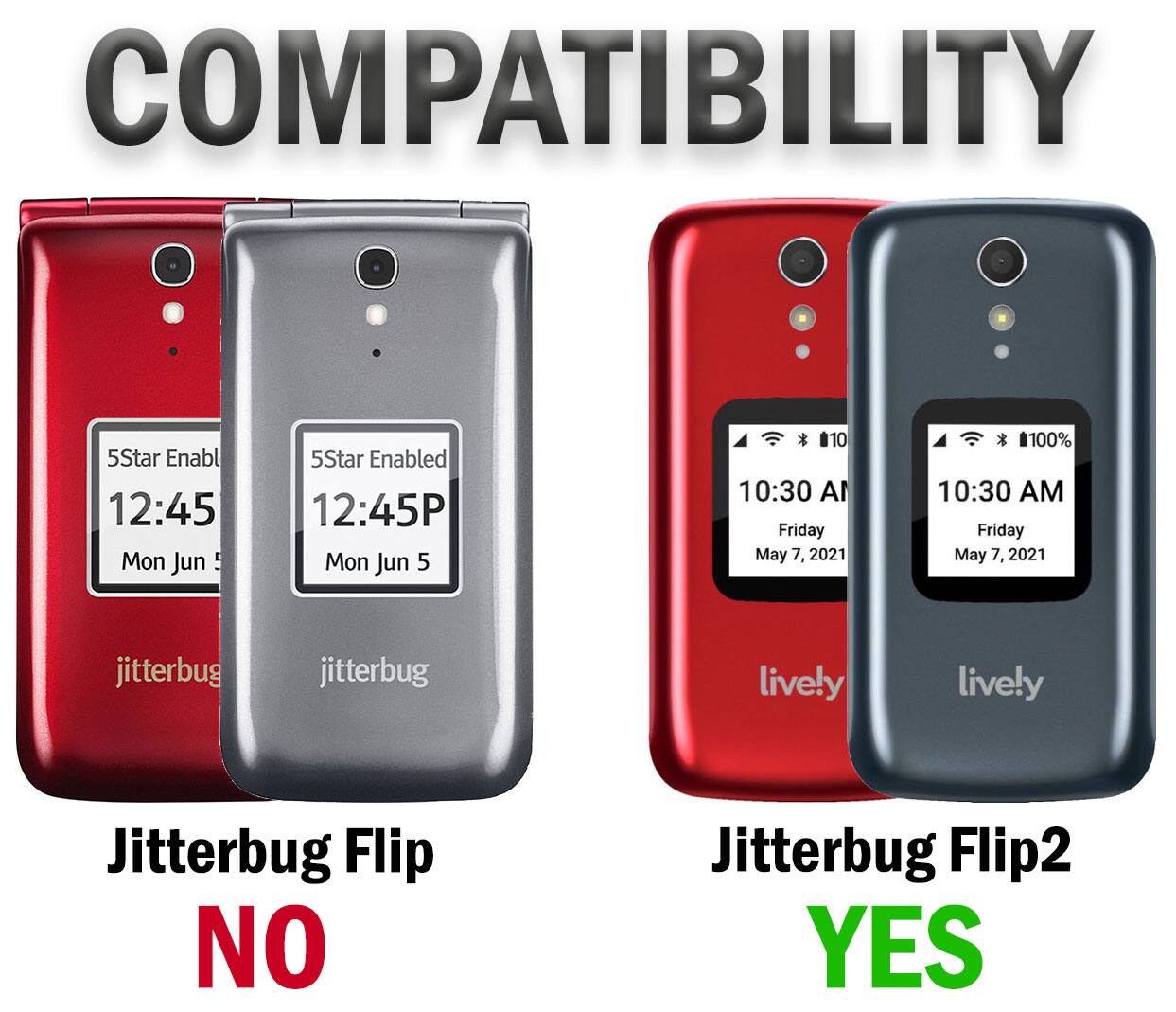 COMPATIBILITY

5Star Enabl 12:45 Mon Jun 5  
5Star Enabled 12:45P Mon Jun 5  
10 10:30 A Friday May 7. 2021 100% 10:30 AM Friday May 7, 2021  
jitterbug jitterbug lively lively  
Jitterbug Flip NO  
Jitterbug Flip2 YES