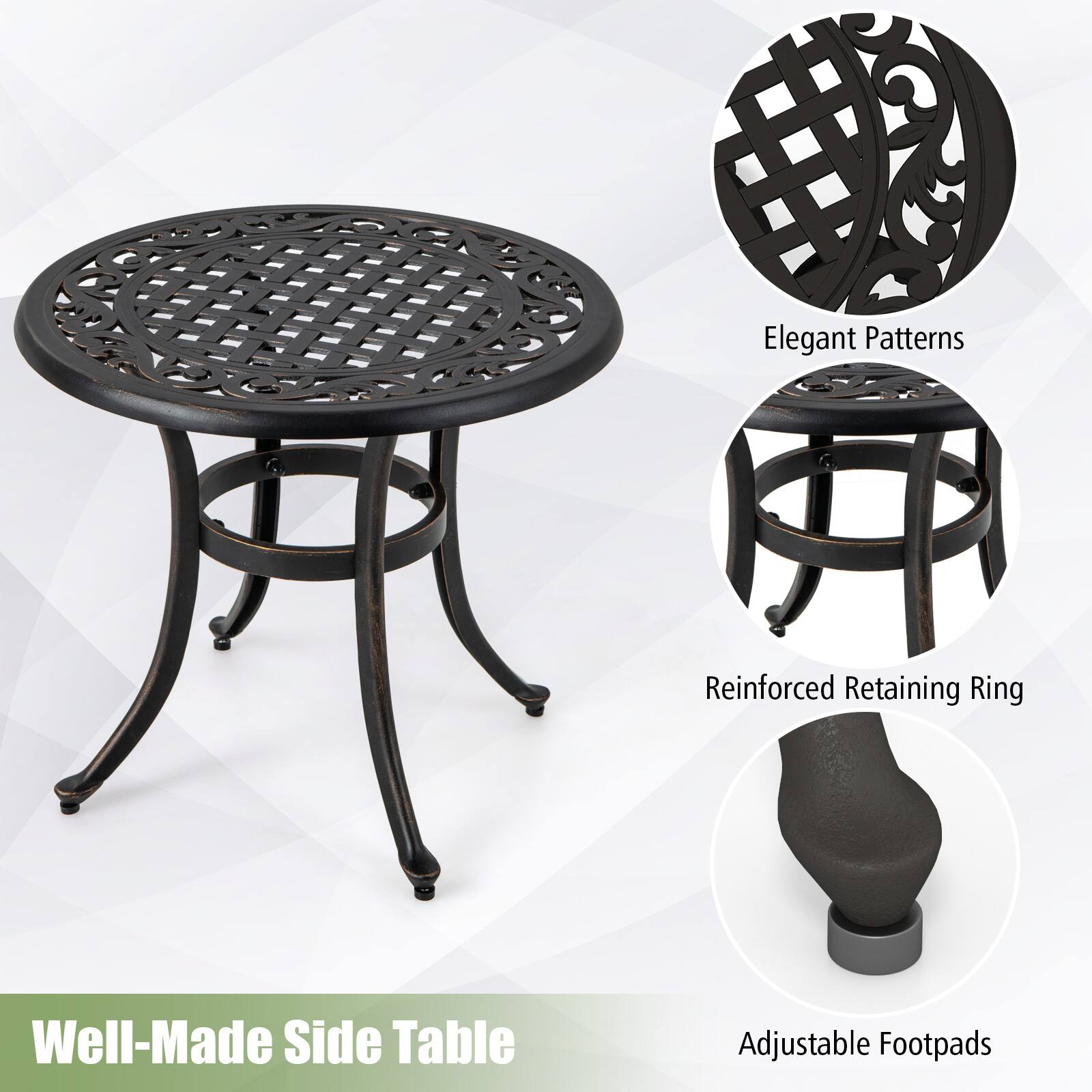 Elegant Patterns  
Reinforced Retaining Ring  
Well-Made Side Table  
Adjustable Footpads