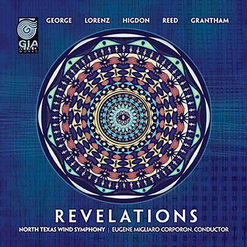 GEORGE LORENZ HIGDON REED GRANTHAM  
GIA MUSIC PUBLICATIONS  

REVELATIONS  
NORTH TEXAS WIND SYMPHONY  
EUGENE MIGLIARO CORPORON, CONDUCTOR