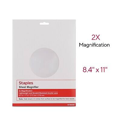 2X Magnification  
8.4" x 11" Staples Sheet Magnifier  
Lightweight and Scratch-Resistant Acrylic Lens  
8.4 in x 11 in (213 mm x 279 mm)  
Note: Hold sheet 2-4 inches from surface to be magnified for best results  
ST56459