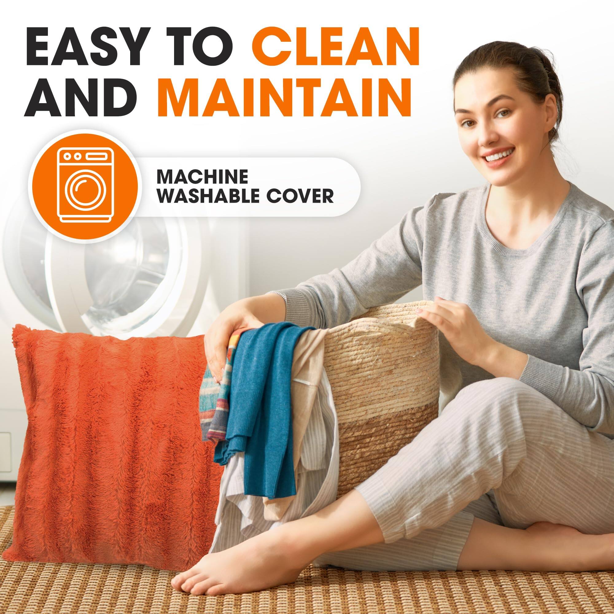 EASY TO CLEAN AND MAINTAIN  
MACHINE WASHABLE COVER