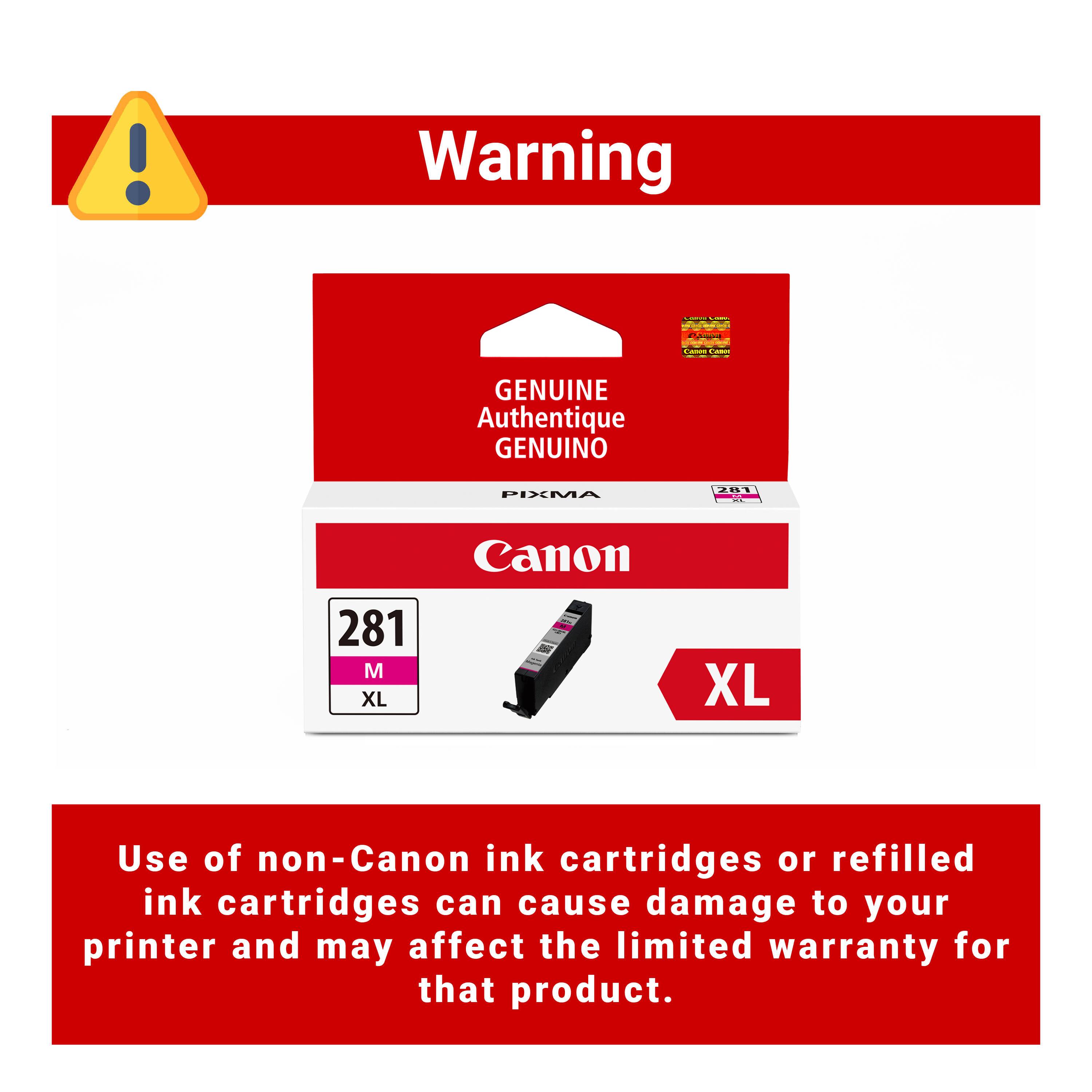Warning

Genuine Authentique Genuino PIXMA 281 M XL Canon XL

Use of non-Canon ink cartridges or refilled ink cartridges can cause damage to your printer and may affect the limited warranty for that product.