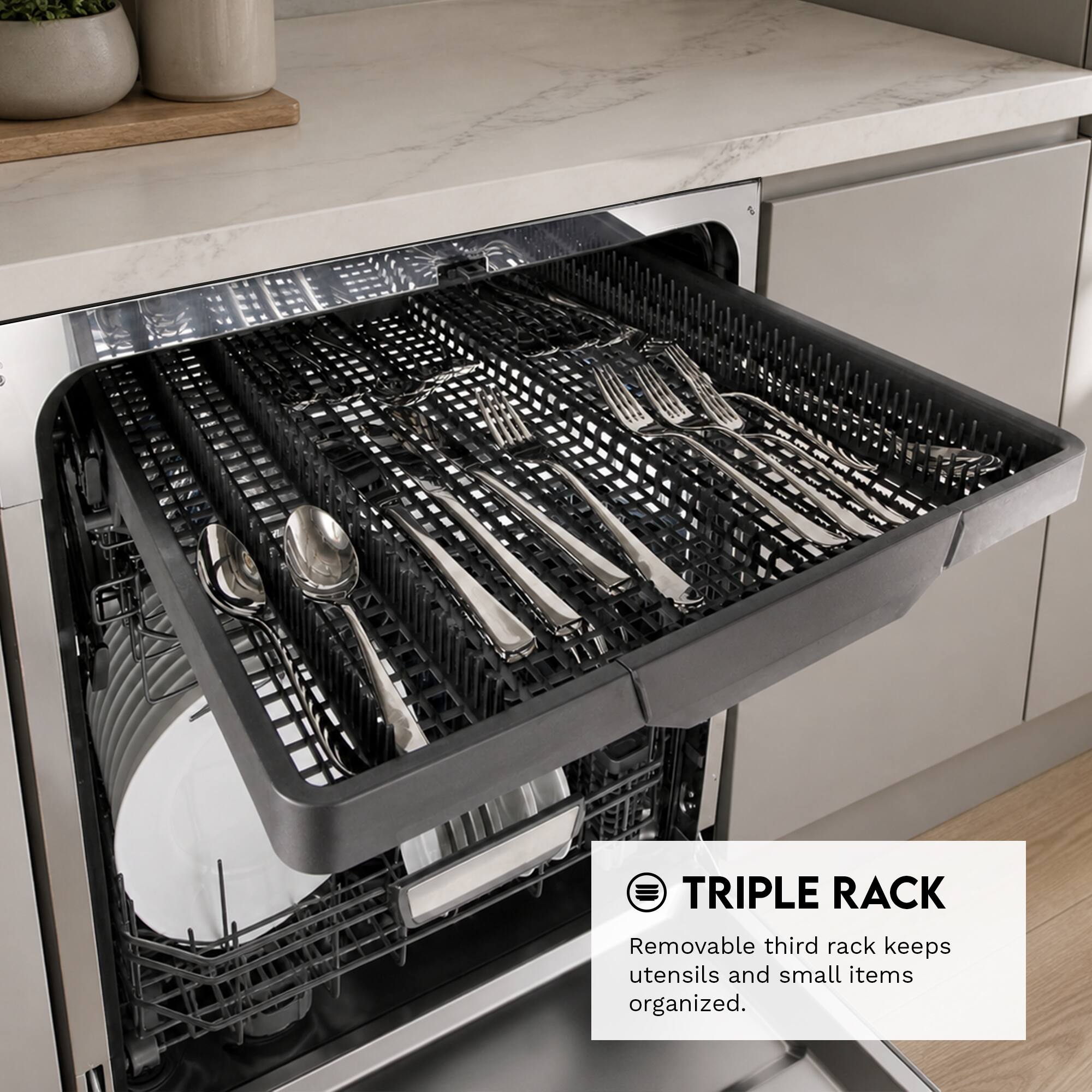 TRIPLE RACK  
Removable third rack keeps utensils and small items organized.