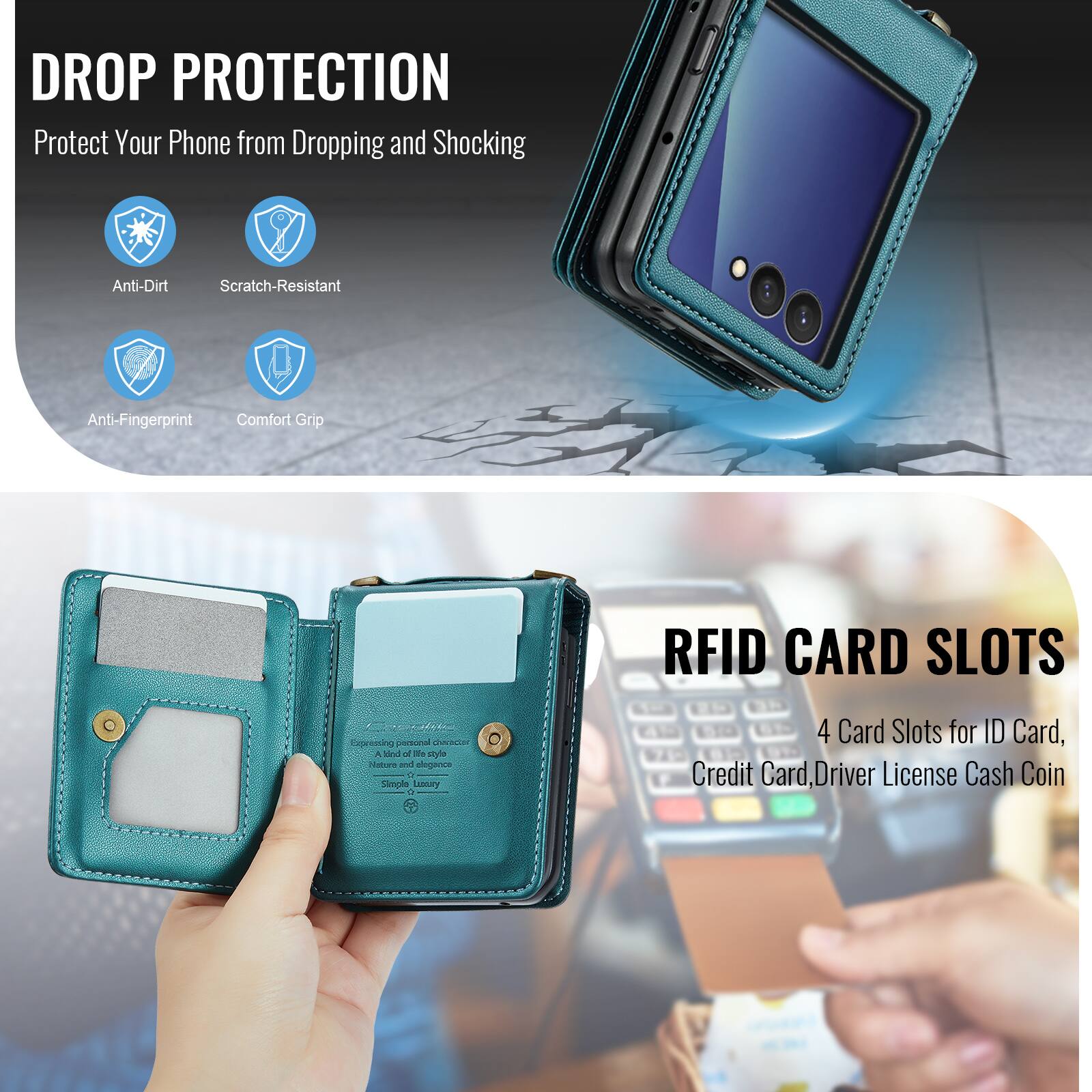 DROP PROTECTION  
Protect Your Phone from Dropping and Shocking

Anti-Dirt  
Scratch-Resistant  
Anti-Fingerprint  
Comfort Grip

RFID CARD SLOTS  
4 Card Slots for ID Card, Credit Card, Driver License, Cash, Coin

Expressing personal character  
A blend of the style  
Simple Luxury
