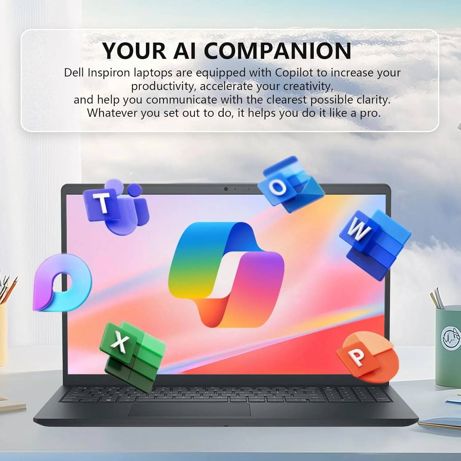 YOUR AI COMPANION

Dell Inspiron laptops are equipped with Copilot to increase your productivity, accelerate your creativity, and help you communicate with the clearest possible clarity. Whatever you set out to do, it helps you do it like a pro.