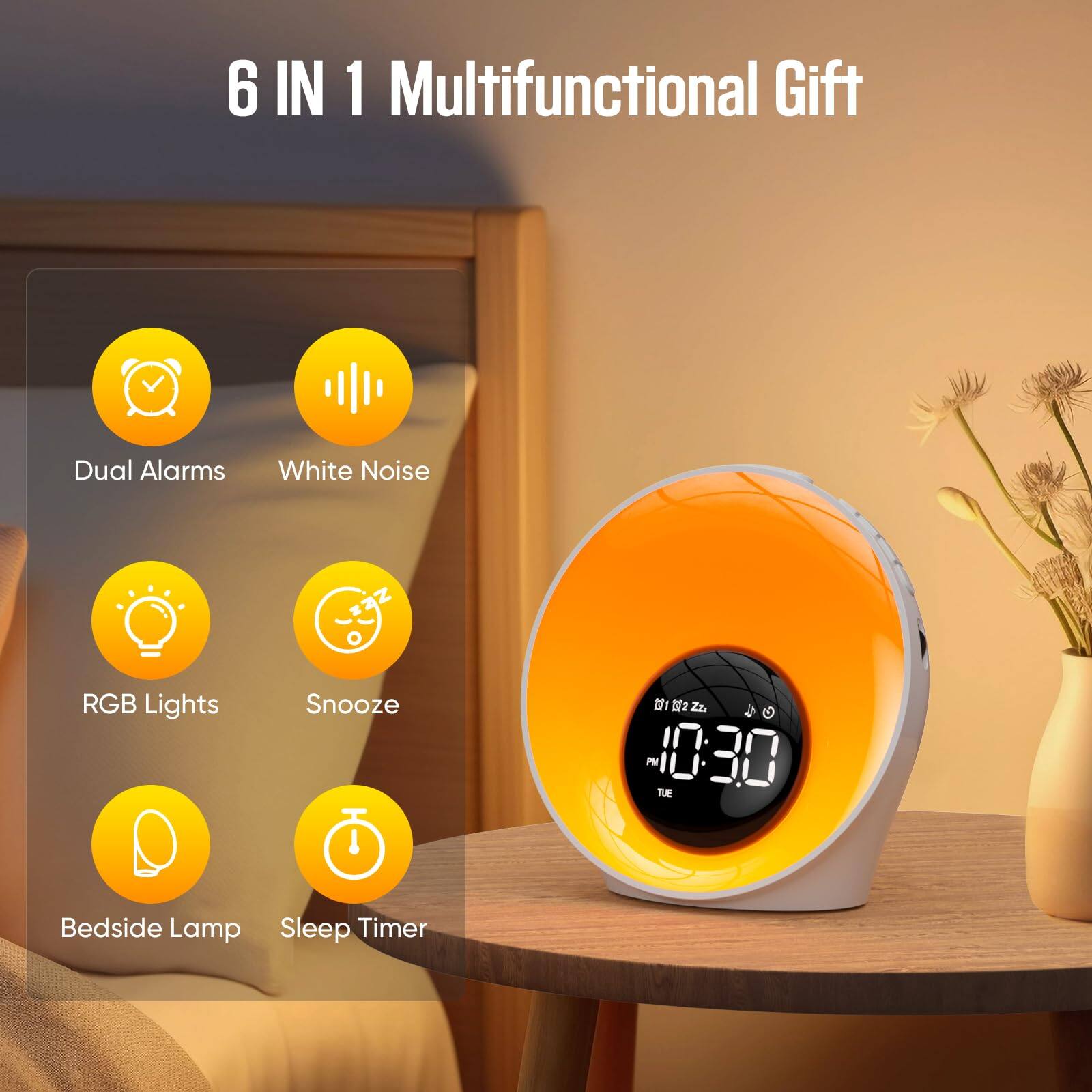 6 IN 1 Multifunctional Gift

- Dual Alarms
- White Noise
- RGB Lights
- Snooze
- Bedside Lamp
- Sleep Timer

10:30 PM  
TUE