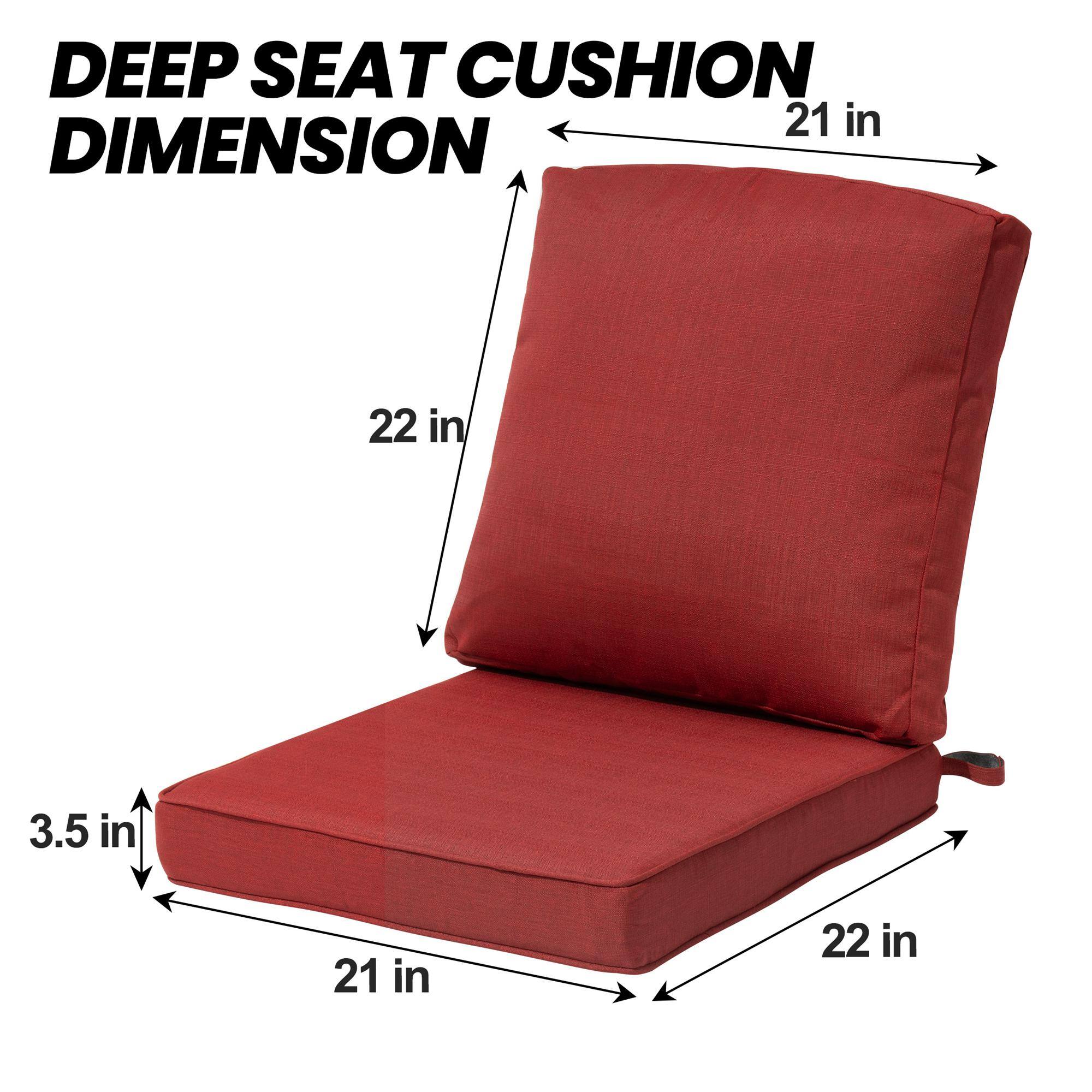 DEEP SEAT CUSHION DIMENSION

21 in (width)
22 in (depth)
3.5 in (height)
22 in (overall depth)