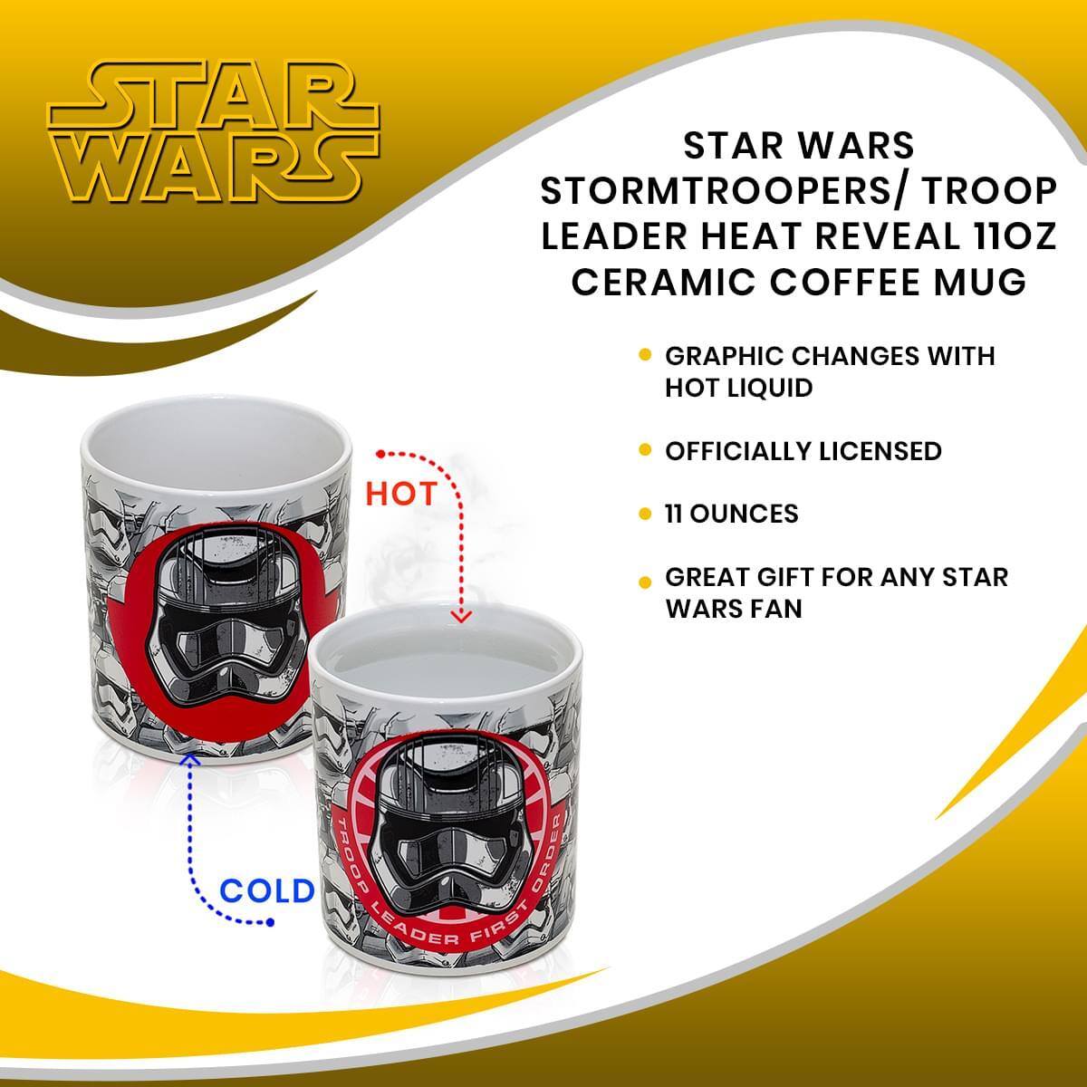 STAR WARS  
STORMTROOPERS / TROOP LEADER HEAT REVEAL 11 OZ CERAMIC COFFEE MUG  

- GRAPHIC CHANGES WITH HOT LIQUID  
- OFFICIALLY LICENSED  
- 11 OUNCES  
- GREAT GIFT FOR ANY STAR WARS FAN