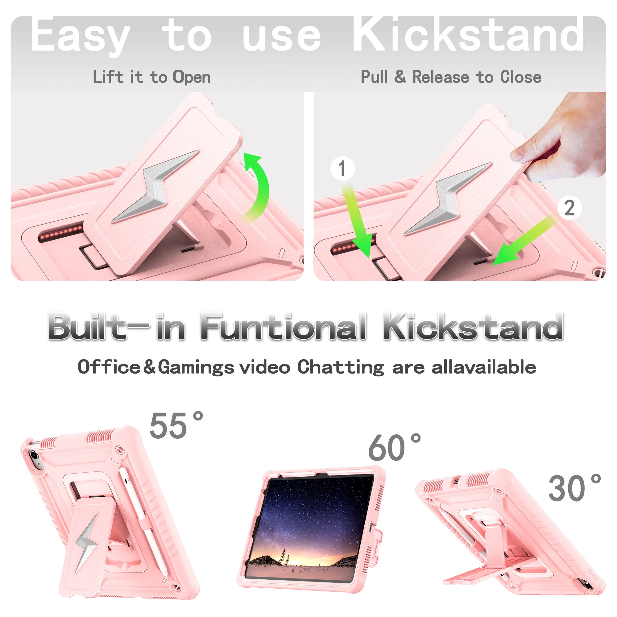 Easy to use Kickstand  
Lift it to Open  
Pull & Release to Close  

Built-in Functional Kickstand  
Office & Gaming video Chatting are all available  

55°  
60°  
30°