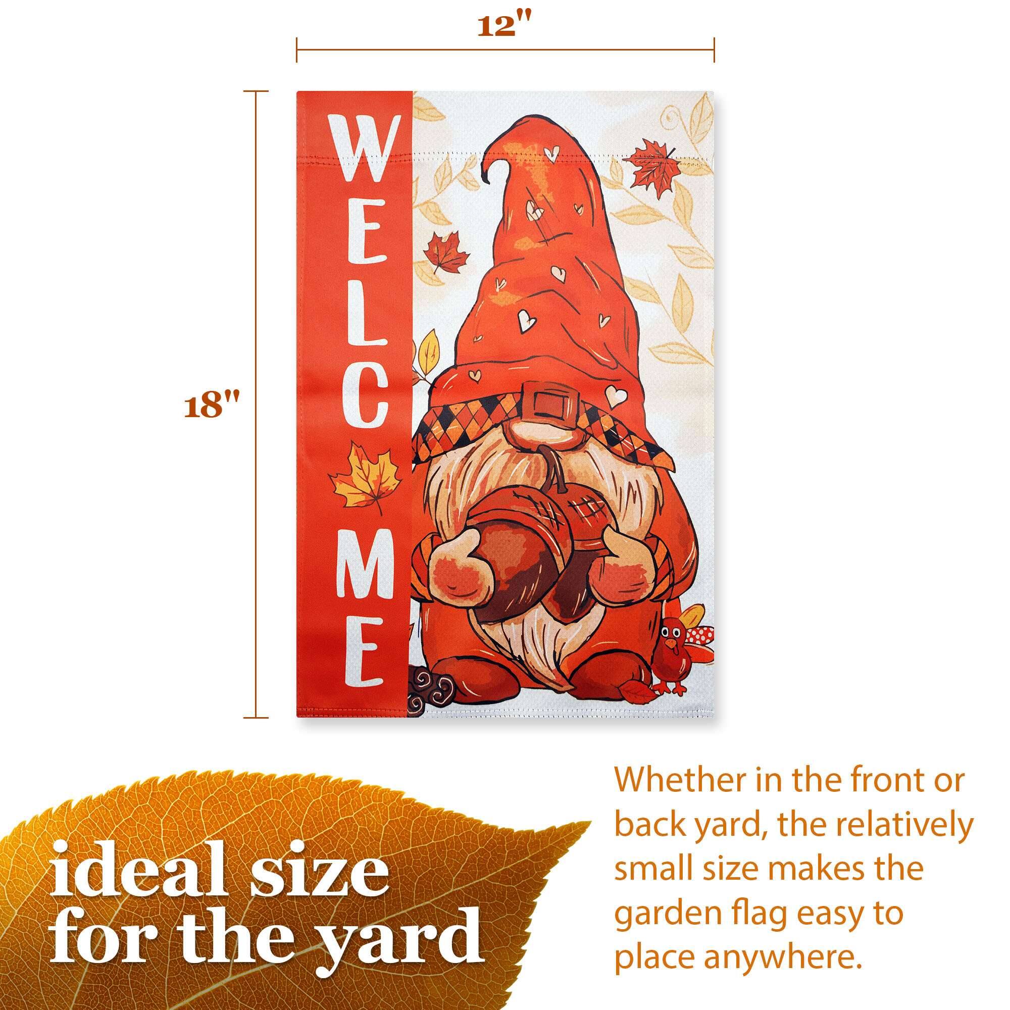 12" 18" WELCOME ideal size for the yard

Whether in the front or back yard, the relatively small size makes the garden flag easy to place anywhere.