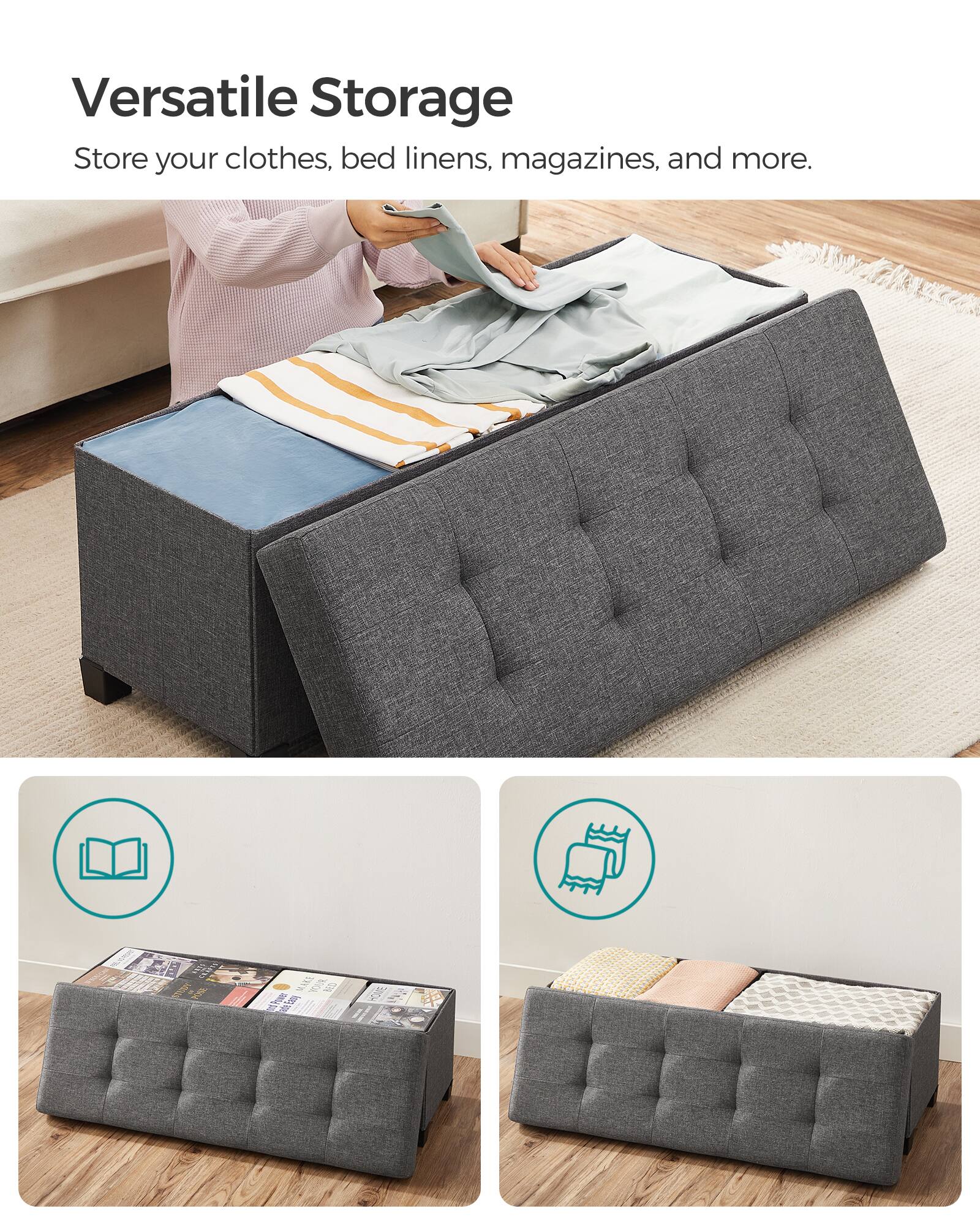 Versatile Storage  
Store your clothes, bed linens, magazines, and more.