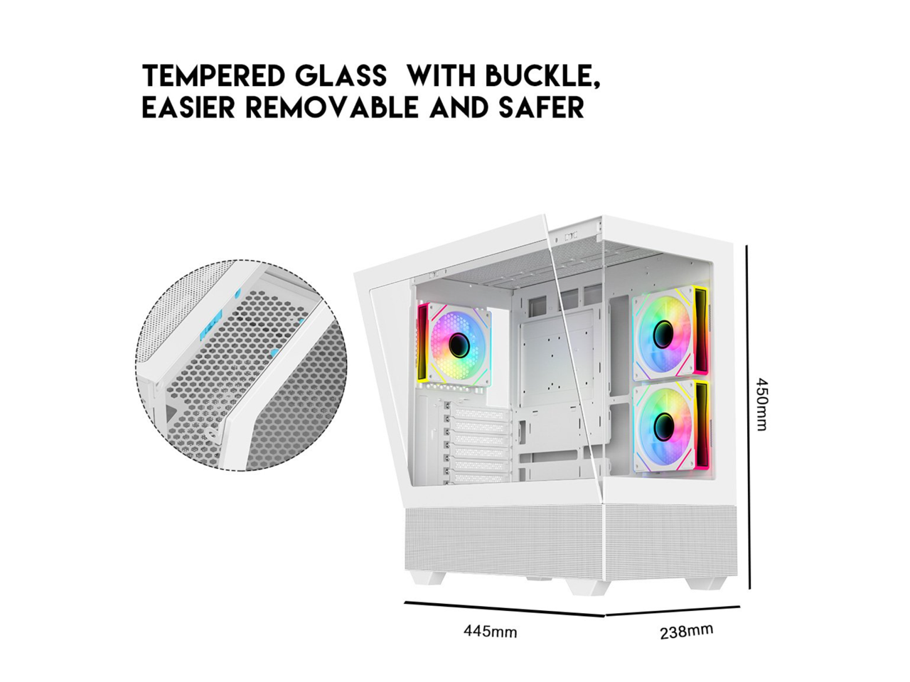 TEMPERED GLASS WITH BUCKLE, EASIER REMOVABLE AND SAFER

450mm  
445mm  
238mm
