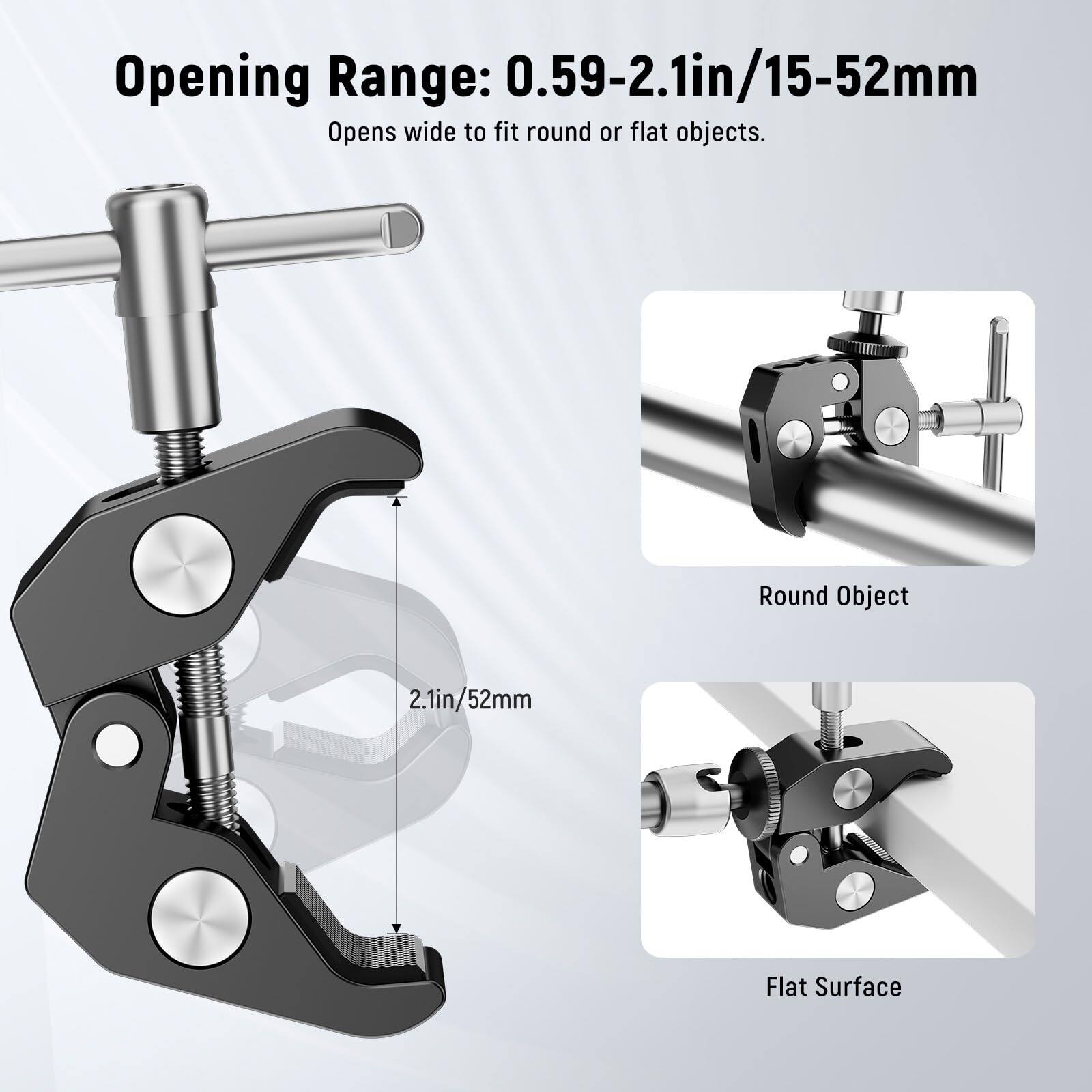 Opening Range: 0.59-2.1in/15-52mm  
Opens wide to fit round or flat objects.  

Round Object  
Flat Surface  

2.1in/52mm