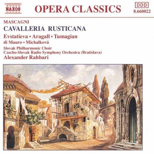 NAXOS  
OPERA CLASSICS  
8.660022  

MASCAGNI  
CAVALLERIA RUSTICANA  
Evstatieva • Aragall • Tumagian  
di Mauro • Michalkova  
Slovak Philharmonic Choir  
Czecho-Slovak Radio Symphony Orchestra (Bratislava)  
Alexander Rahbari