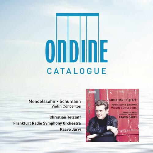 ONDINE CATALOGUE

Mendelssohn & Schumann  
Violin Concertos

Christian Tetzlaff  
Frankfurt Radio Symphony Orchestra  
Paavo Järvi

ONDINE  
CHRISTIAN TETZLAFF  
MENDELSSOHN & SCHUMANN  
VIOLIN CONCERTOS  
FRANKFURT RADIO SYMPHONY ORCHESTRA  
PAAVO JÄRVI