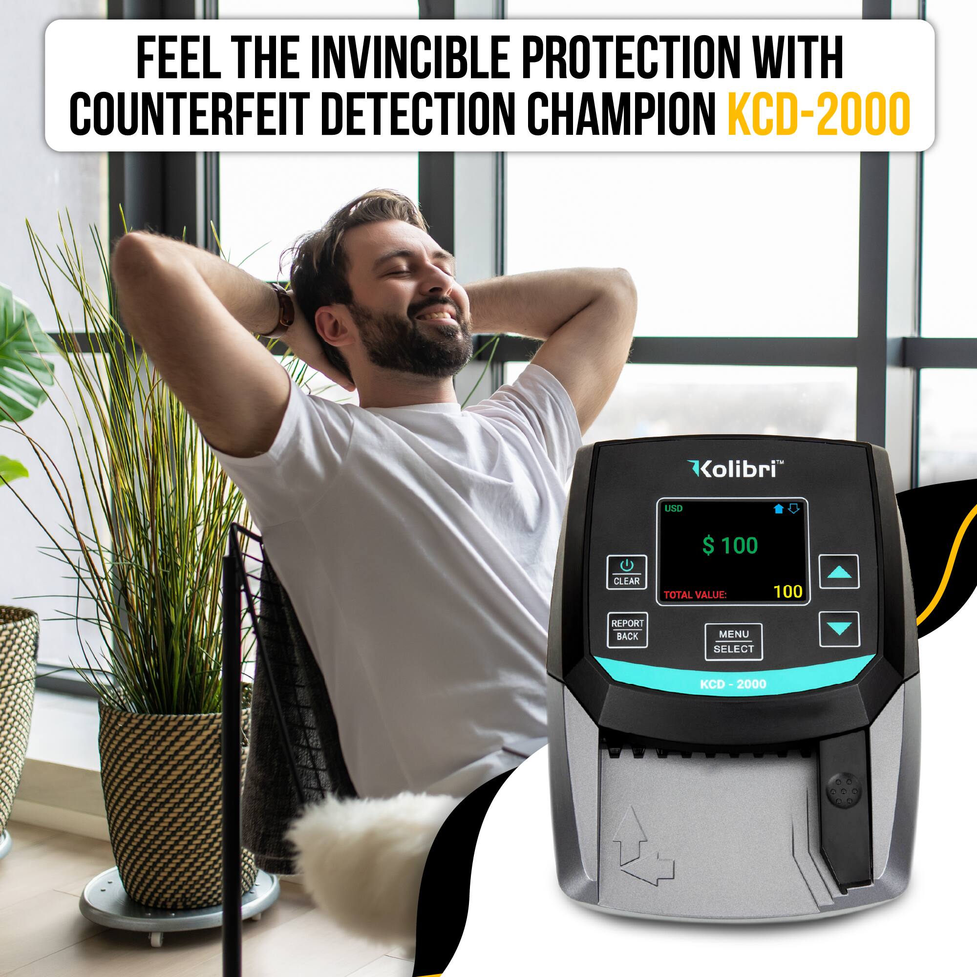 FEEL THE INVINCIBLE PROTECTION WITH COUNTERFEIT DETECTION CHAMPION KCD-2000

Kolibri

USD $100

CLEAR TOTAL VALUE: 100

REPORT BACK MENU SELECT

KCD-2000