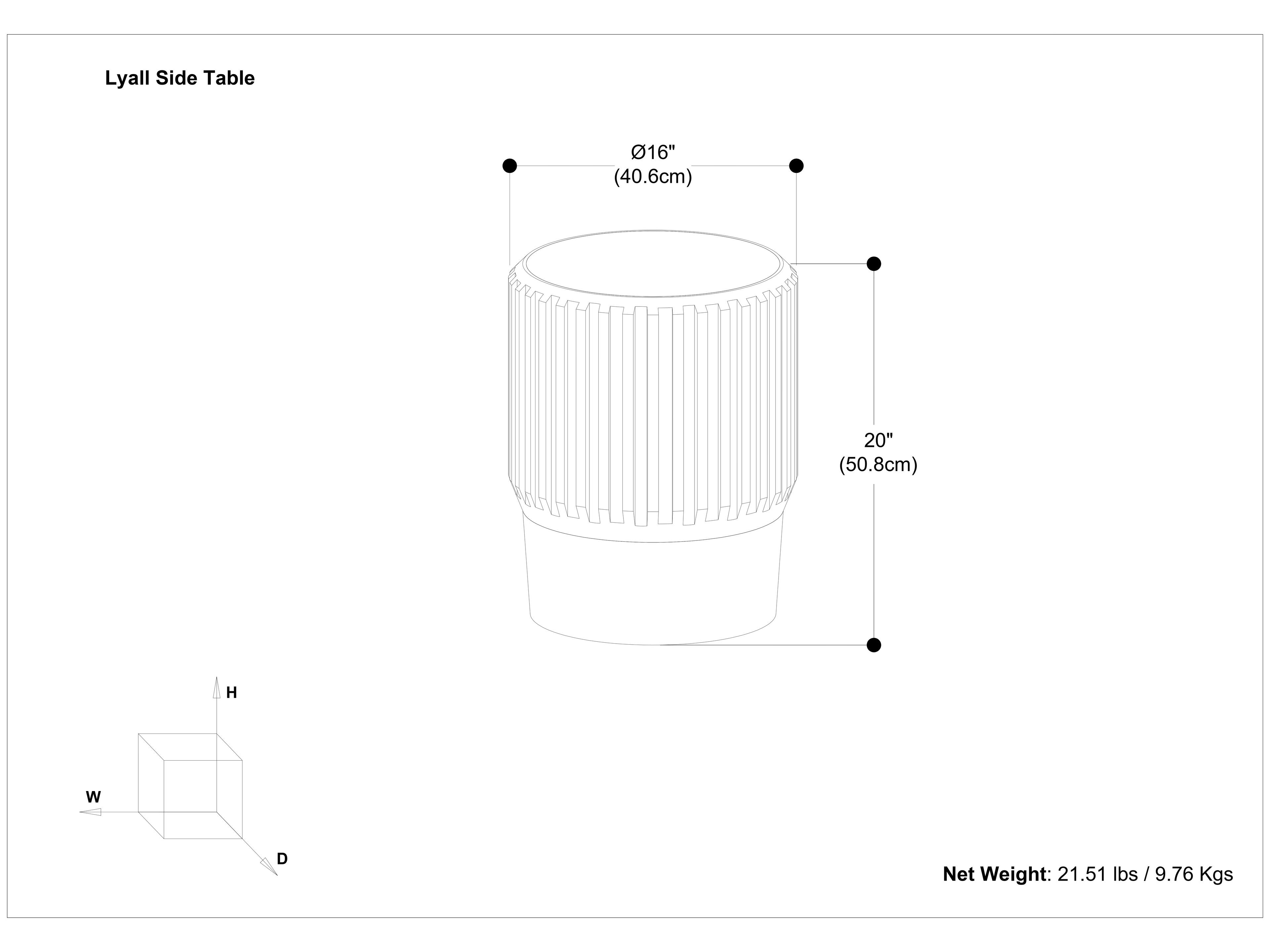 Lyall Side Table

- Diameter: 16" (40.6cm)
- Height: 20" (50.8cm)
- Net Weight: 21.51 lbs / 9.76 Kgs