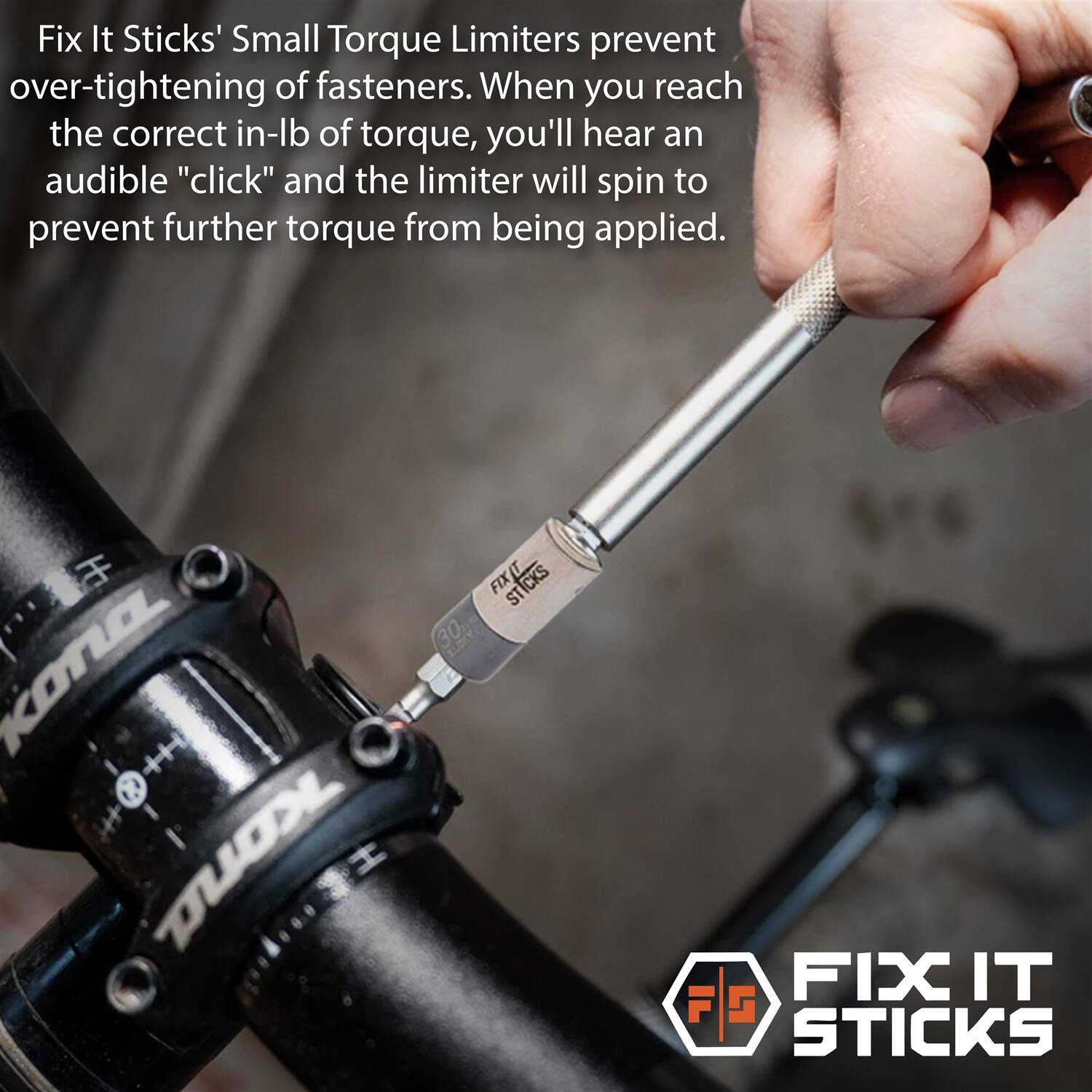 Fix It Sticks' Small Torque Limiters prevent over-tightening of fasteners. When you reach the correct in-lb of torque, you'll hear an audible "click" and the limiter will spin to prevent further torque from being applied.

KONA ELLE H+ Kona H

FIXIT STICKS 30th

FIX IT G STICKS
